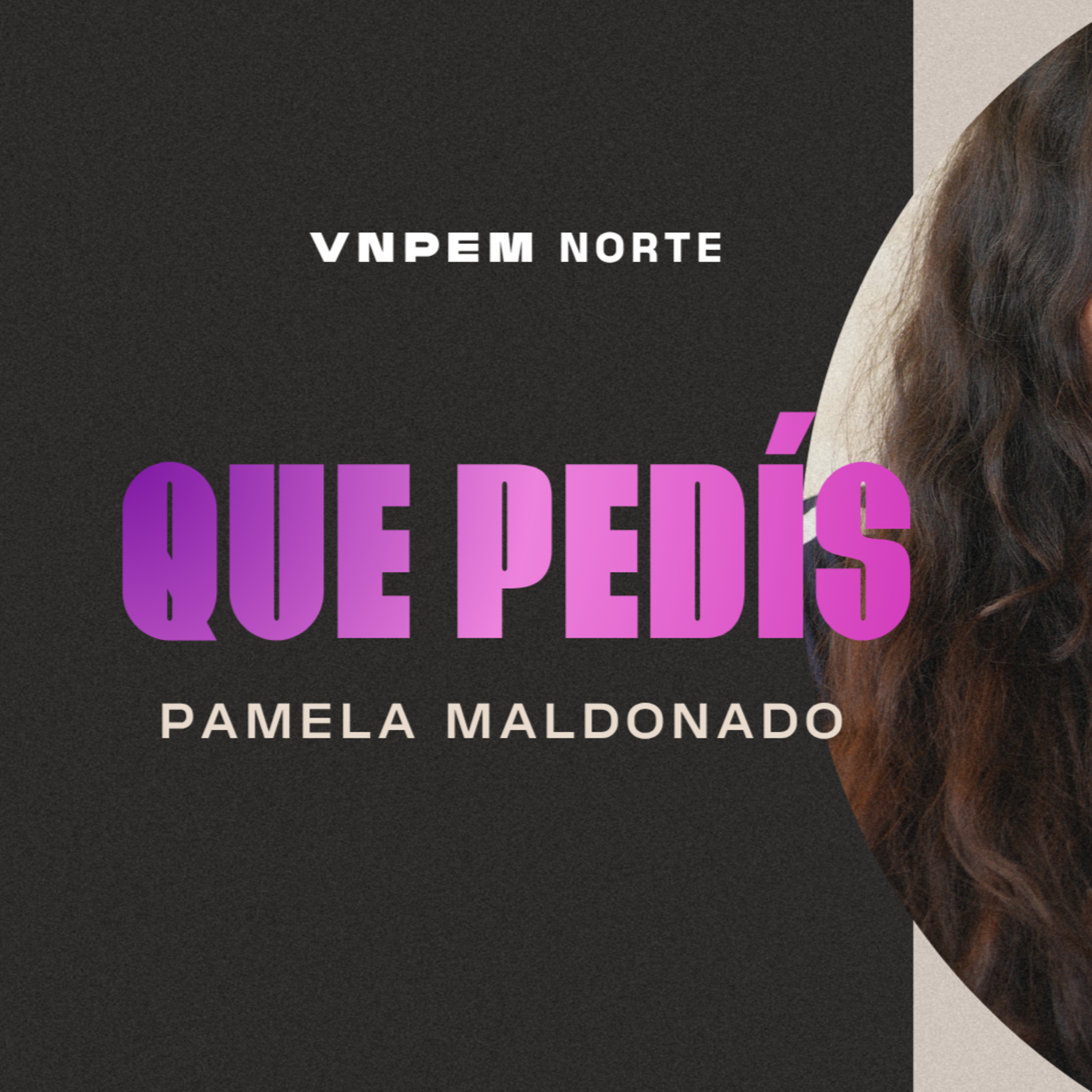 Mujeres | ¿Que pedis? | Pamela Maldonado | VNPEM Norte