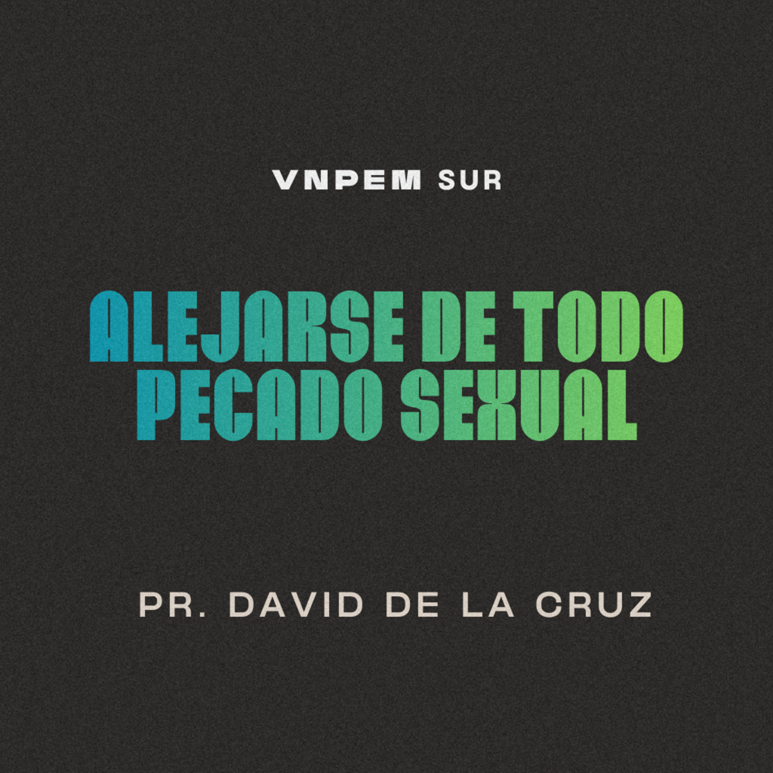 2º Servicio dominical | Alejarse de todo pecado sexual | Pr. David de la Cruz | VNPEM Sur