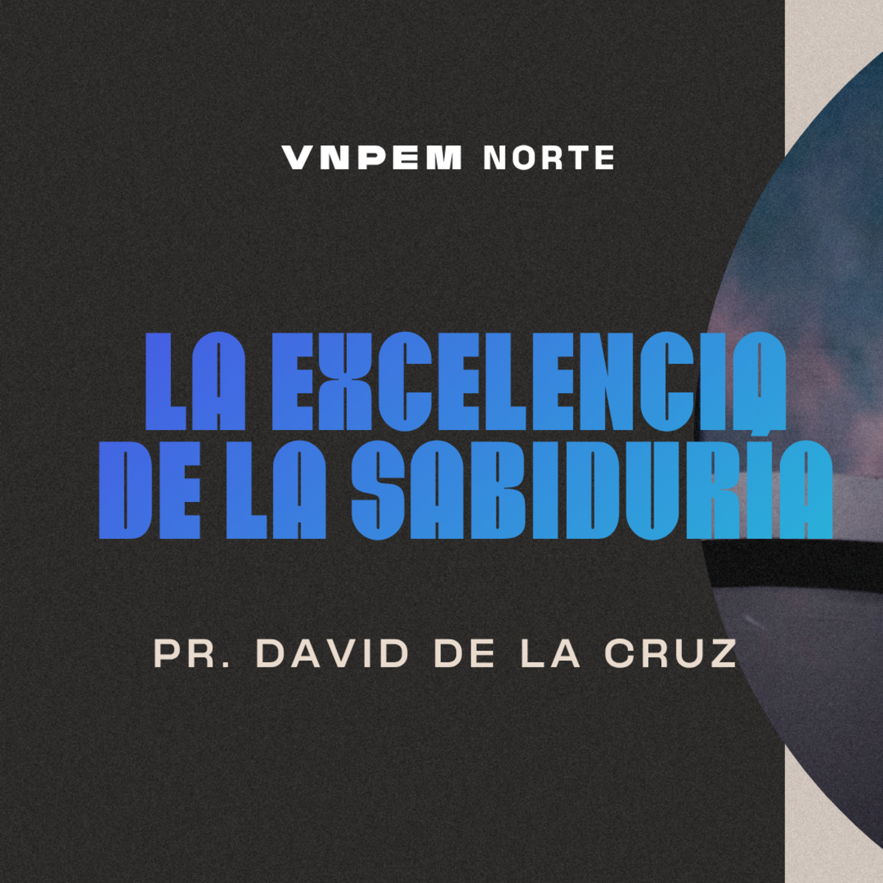 Proverbios | La excelencia de la sabiduría | Pr. David de la Cruz | VNPEM Norte