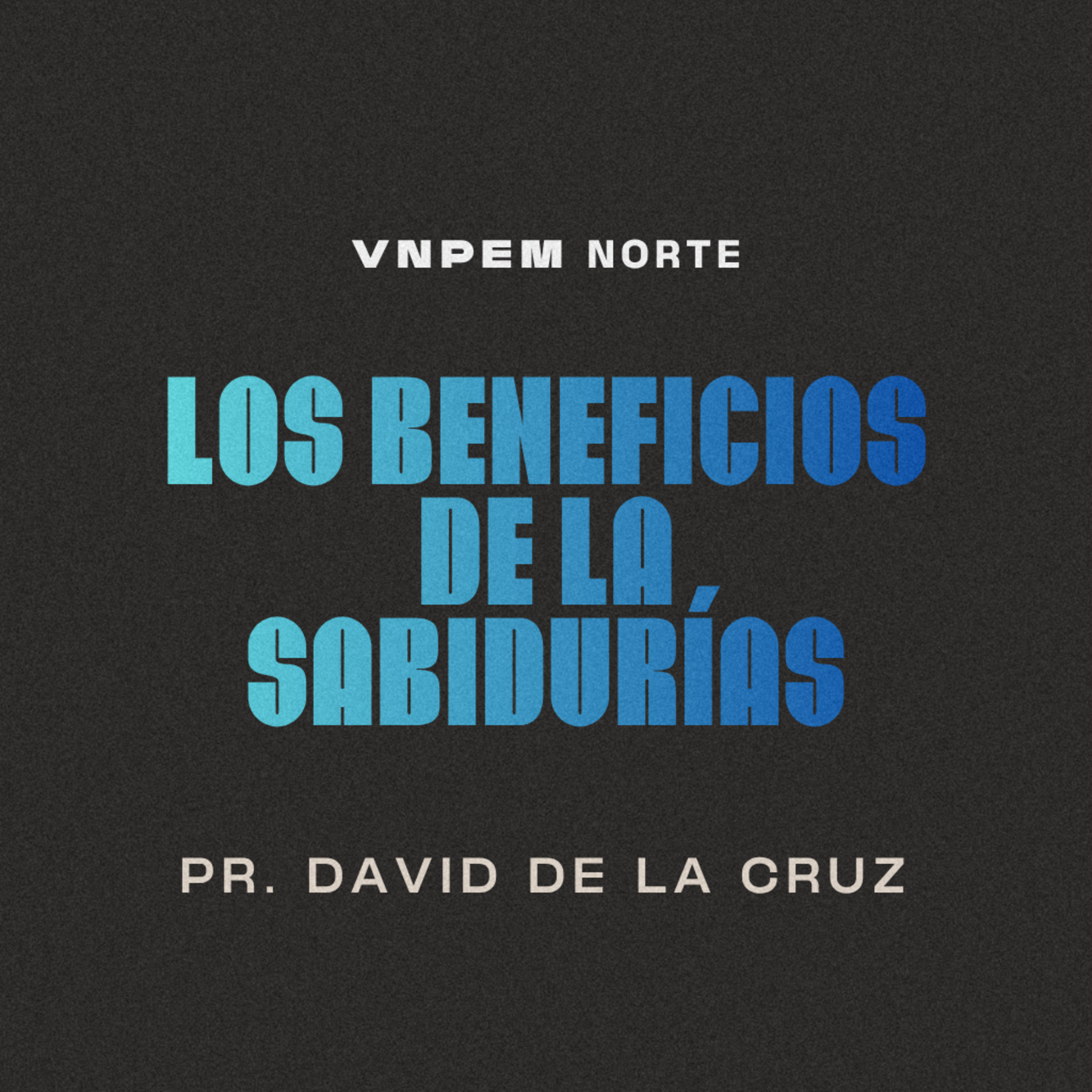 Proverbios | Los beneficios de la sabiduría | Pr. David de la Cruz | VNPEM Norte