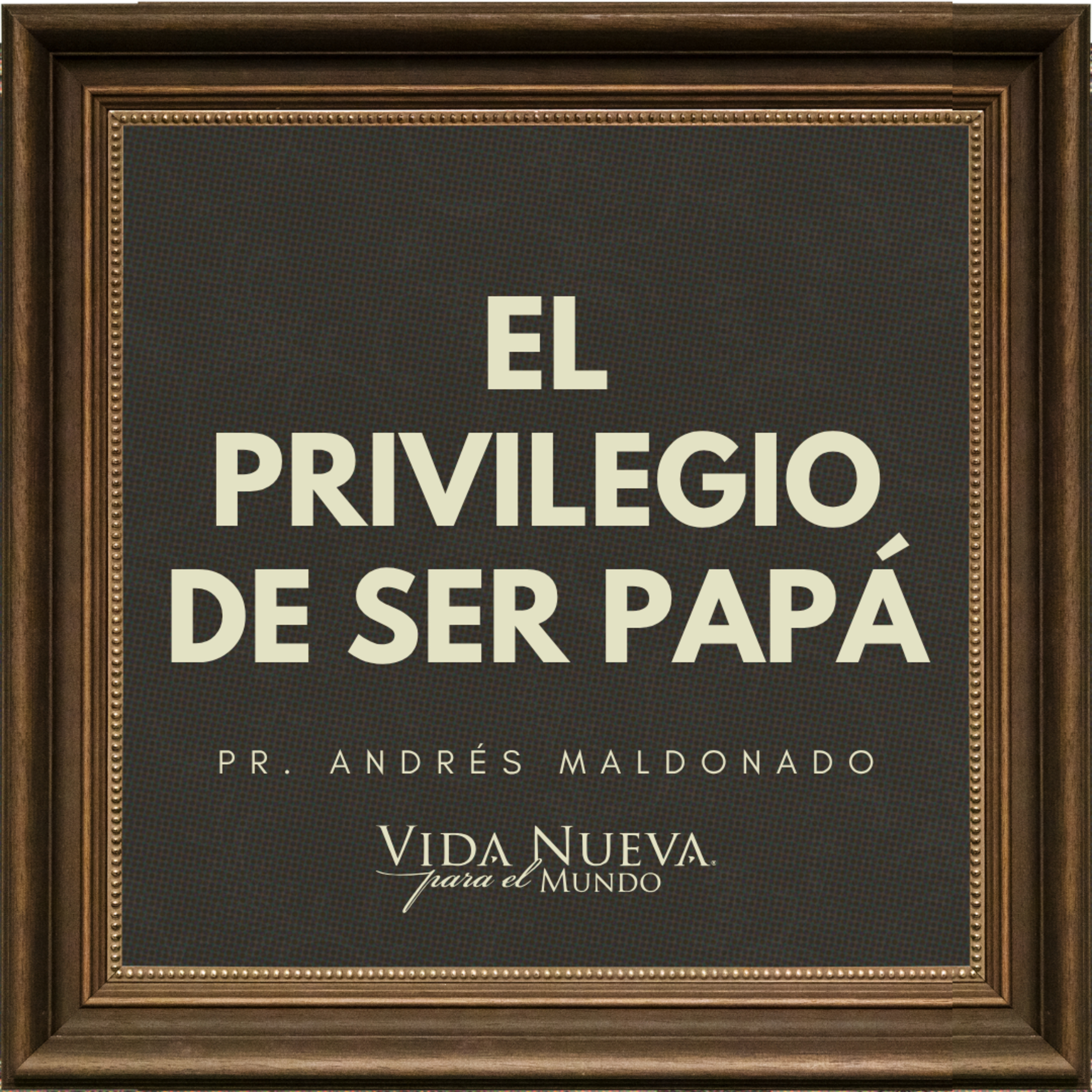 El privilegio de ser papá | Pr. Andrés Maldonado | VNPEM NORTE
