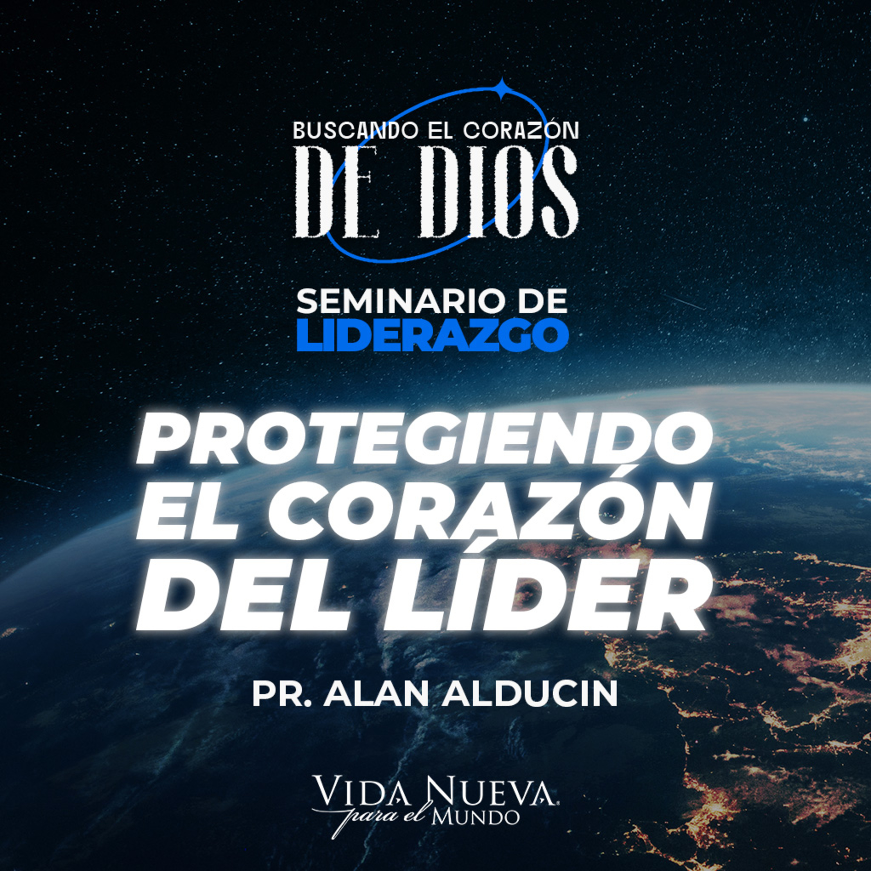 Protegiendo el corazón del líder | Pr.Alan Alducin | VNPEM NORTE