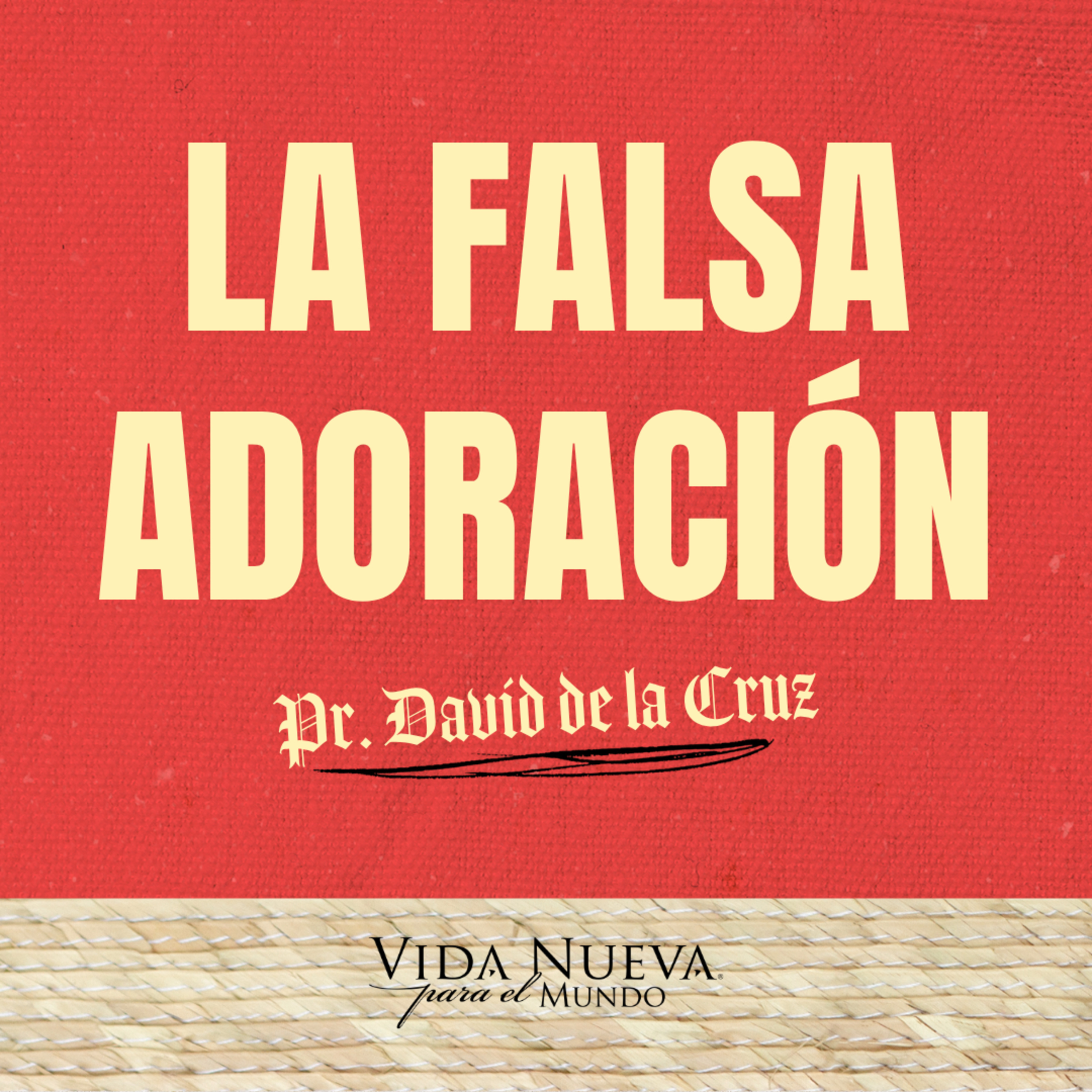 La Falsa Adoración | Pr. David De La Cruz | VNPEM Toluca