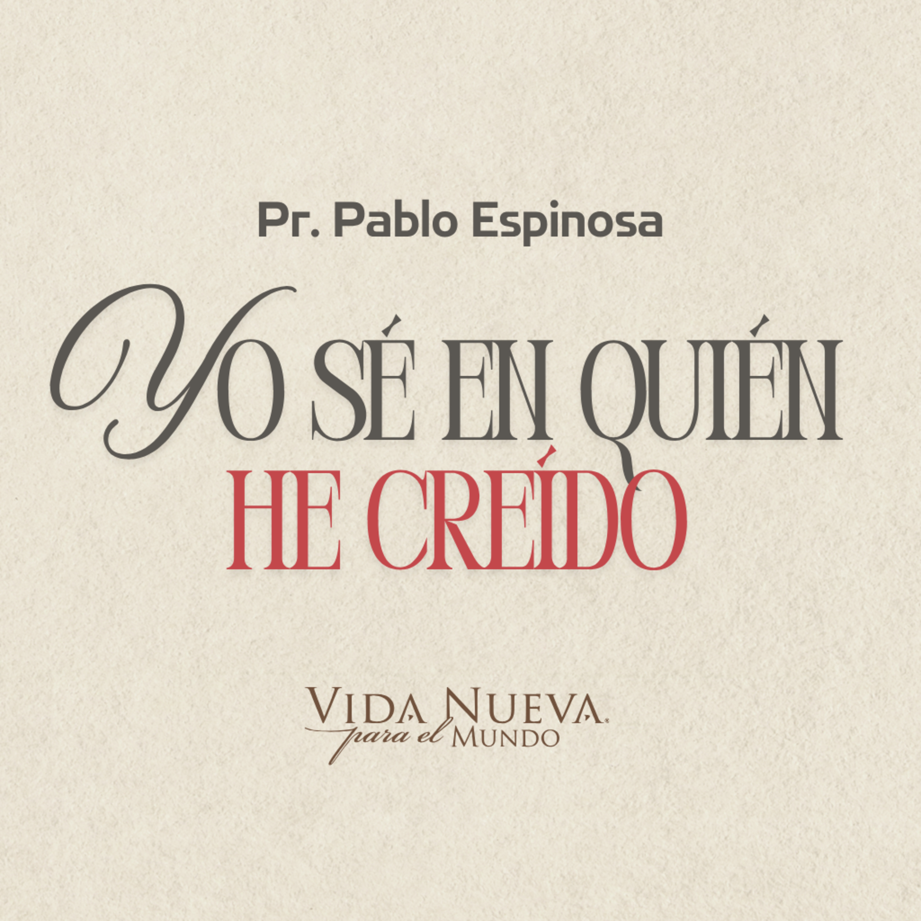 Yo sé en quién he creído | Pr. Pablo espinosa | VNPEM SUR