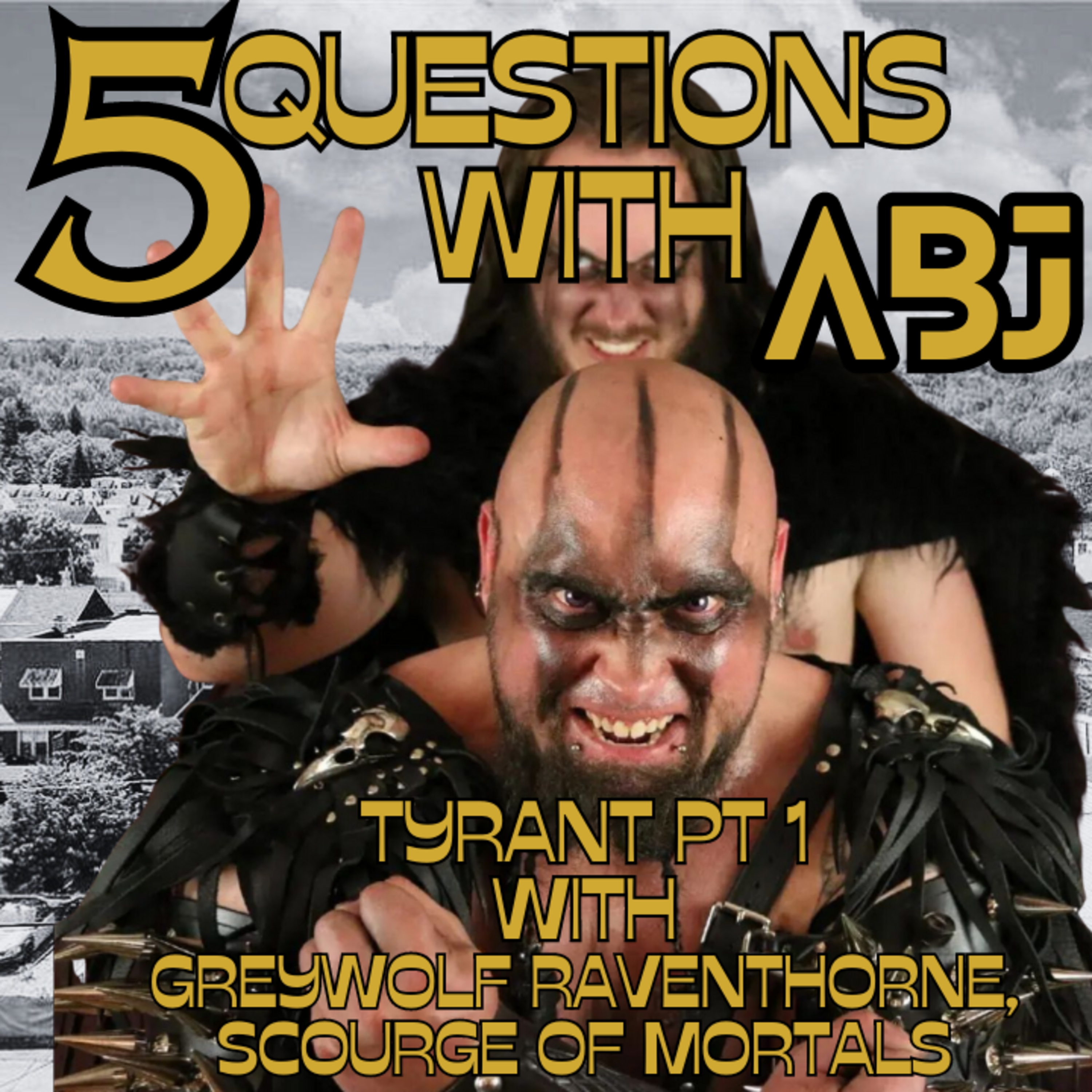 5 Questions with ABJ with Tyrant pt 1WithGreywolf Raventhorne episode artwork