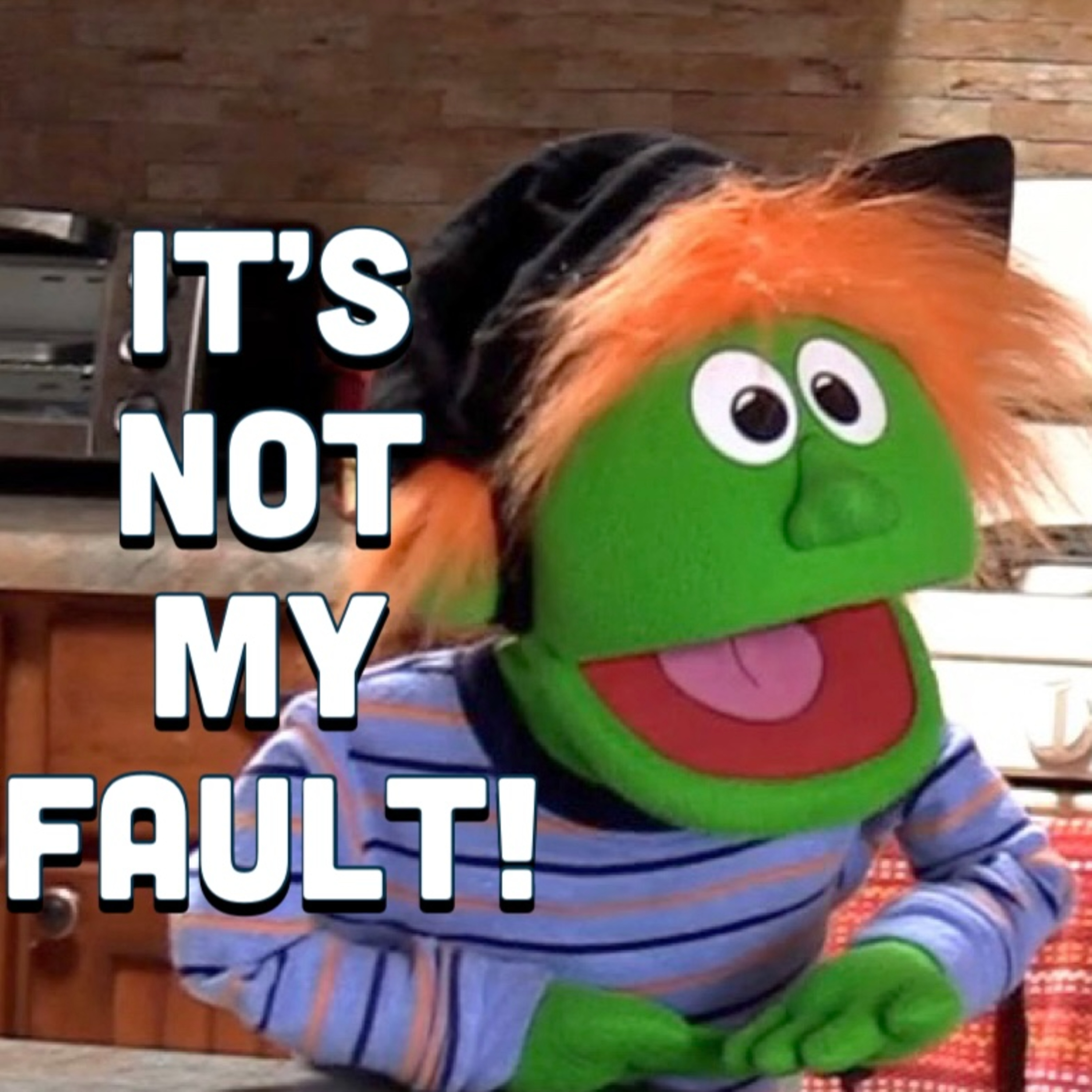 It's Not My Fault