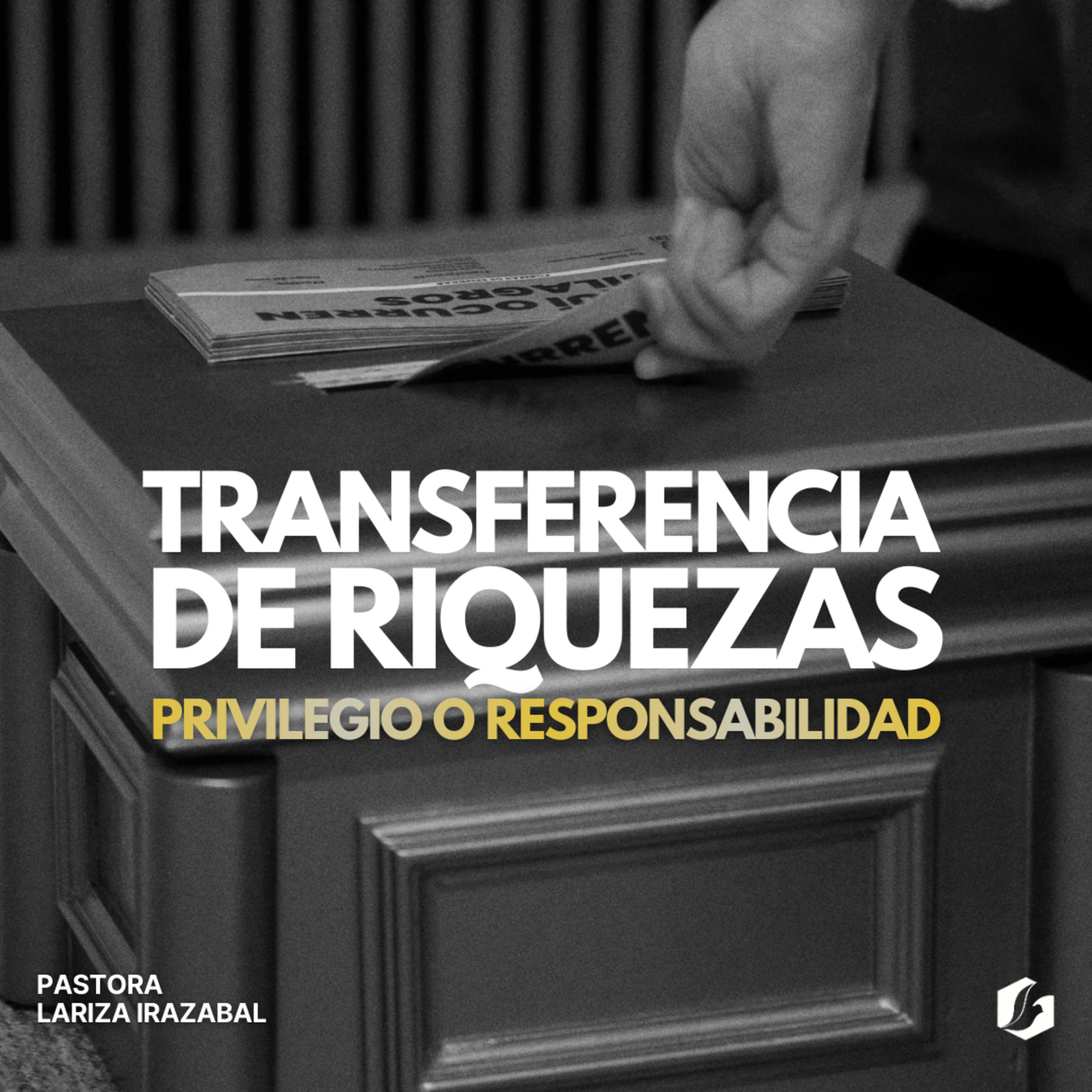 La transferencia de riquezas: privilegio o responsabilidad | Pastora Lariza Irazabal