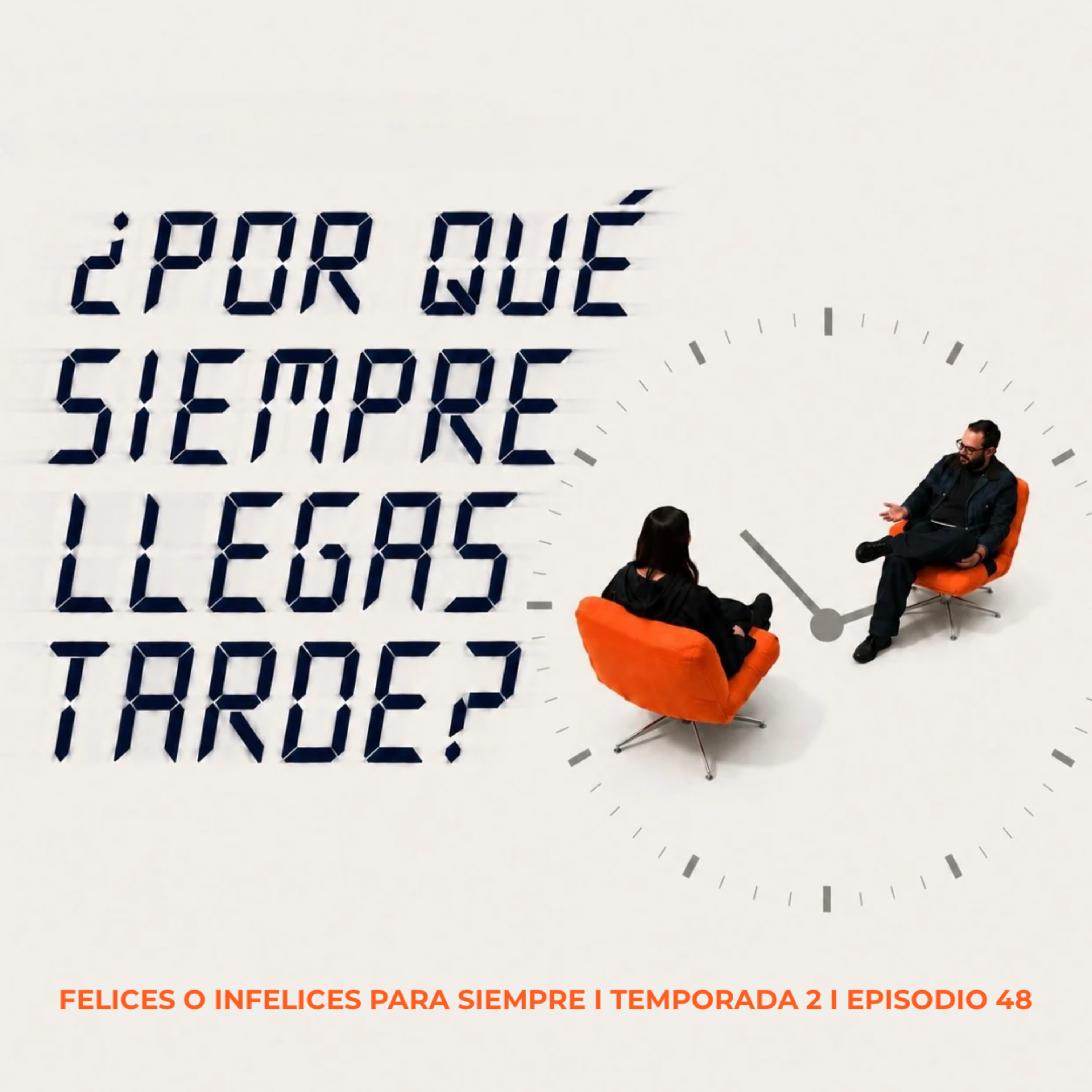 ¿POR QUÉ SIEMPRE LLEGAS TARDE? | Felices o infelices para siempre T.2 Ep.48