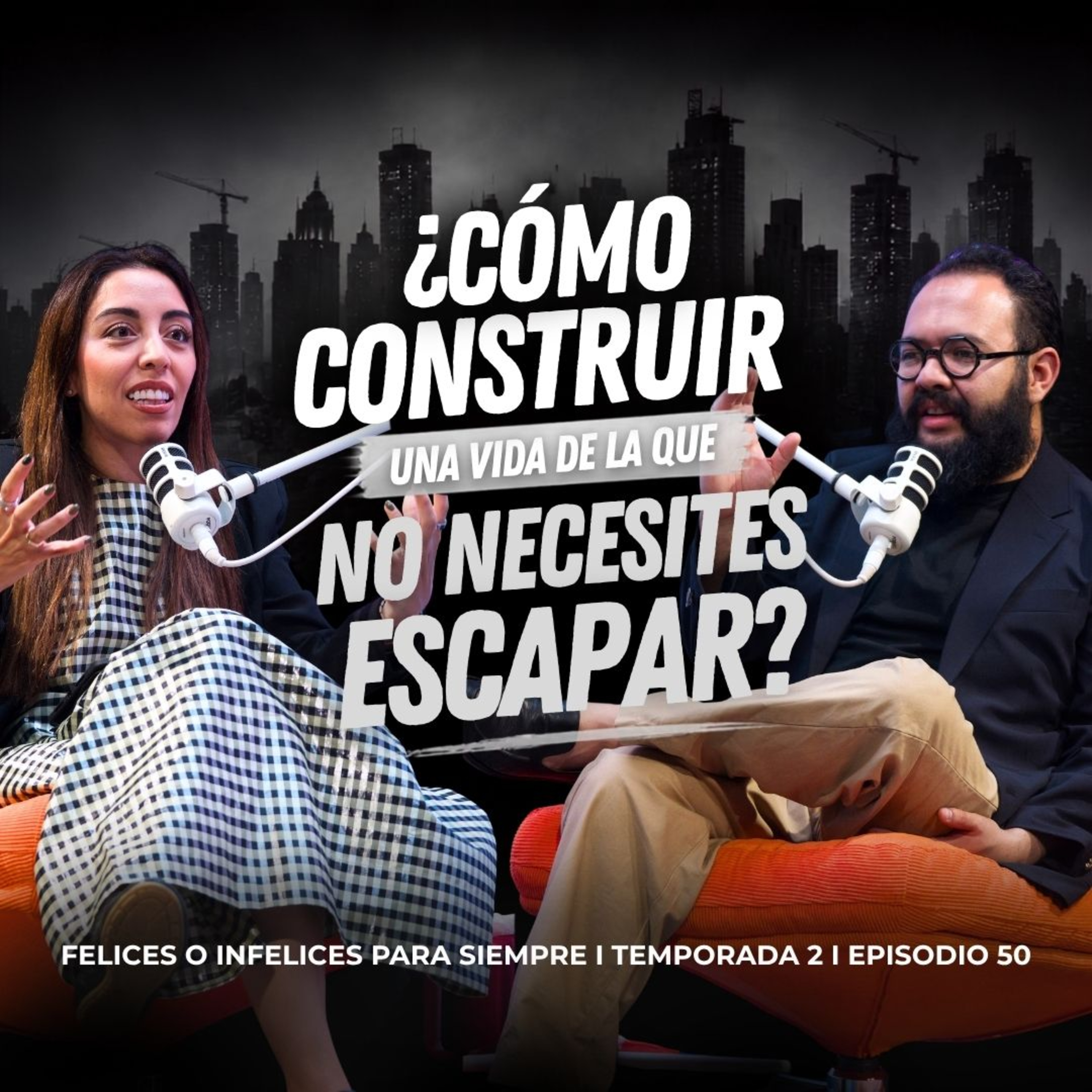 ¿Cómo construir una vida de la que no necesites escapar? | Felices o infelices para siempre T.2 Ep.50