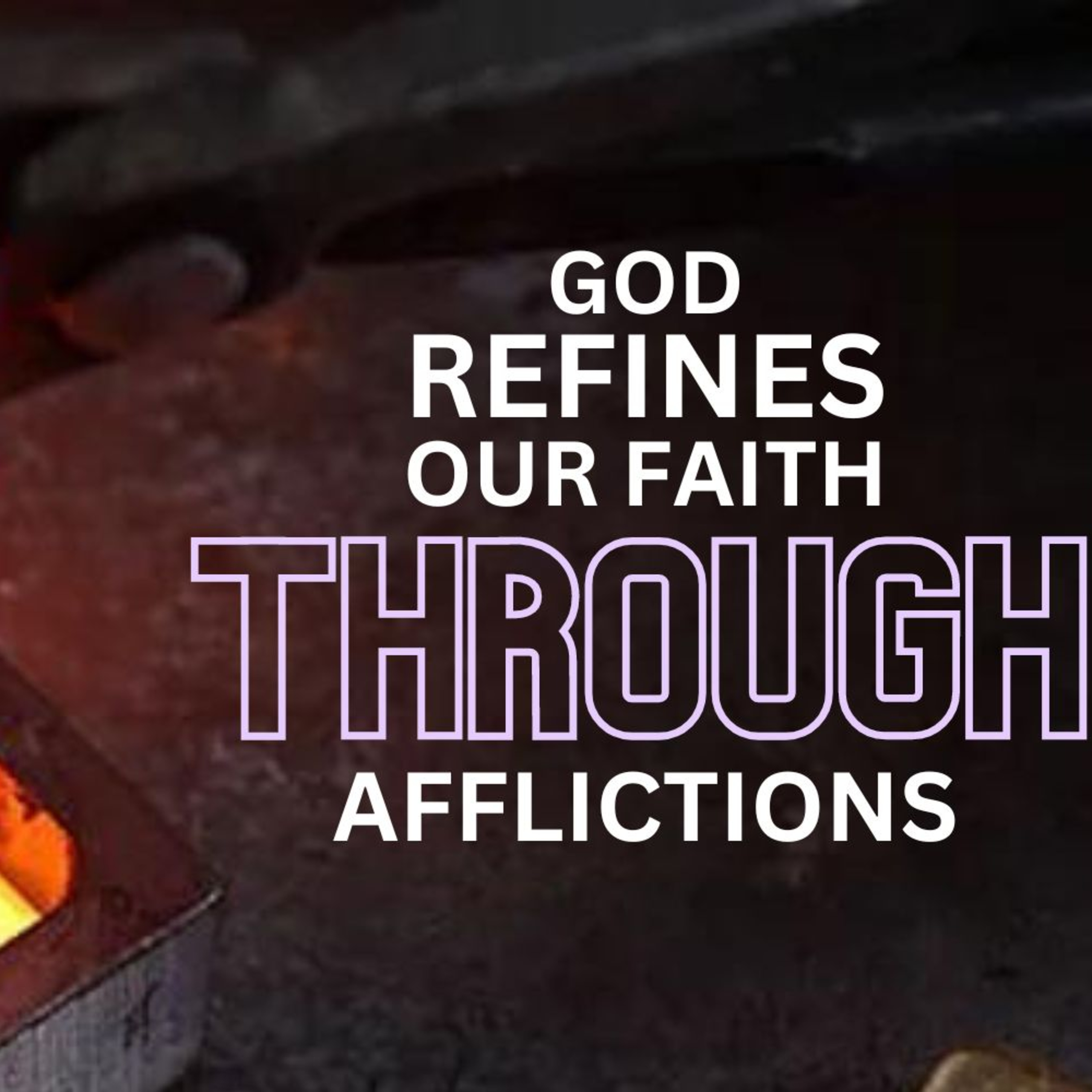 God Refines Our Faith Through Afflictions episode artwork