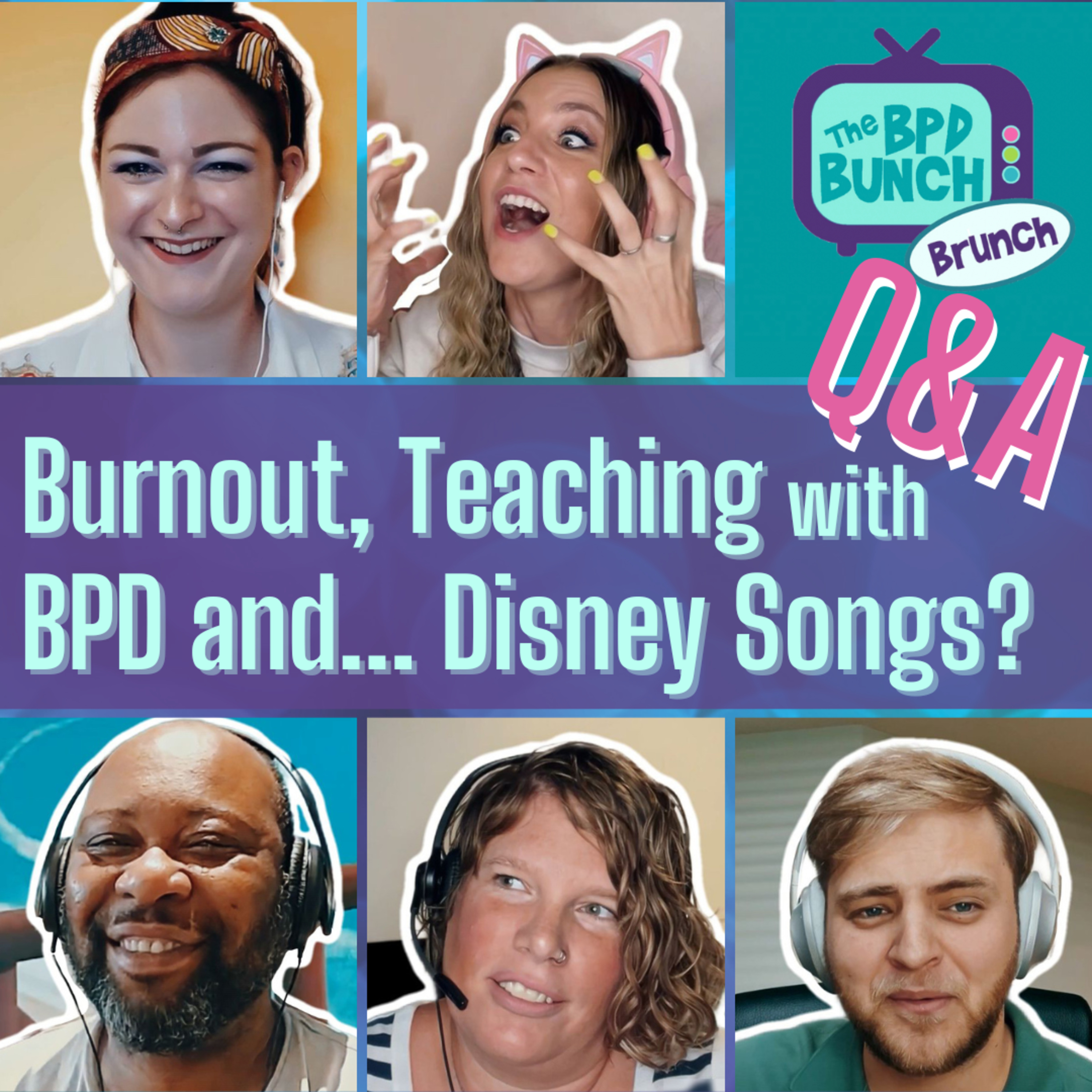 Burnout, Teaching with A Personality Disorder and...Disney Songs? Q & A - The BPD Bunch BRUNCH episode artwork