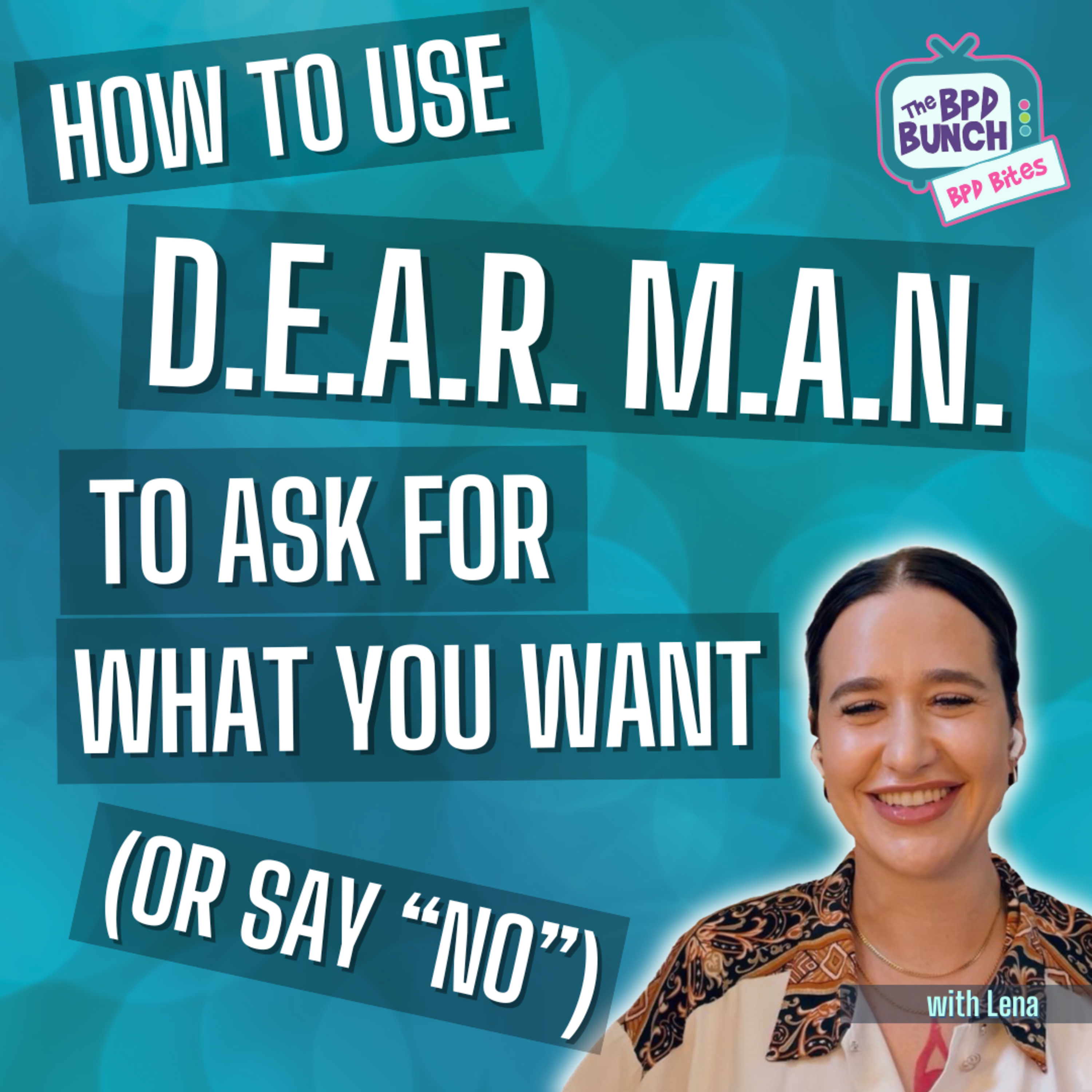 How to Use DEAR MAN to Ask for What You Want or Say "No" The BPD