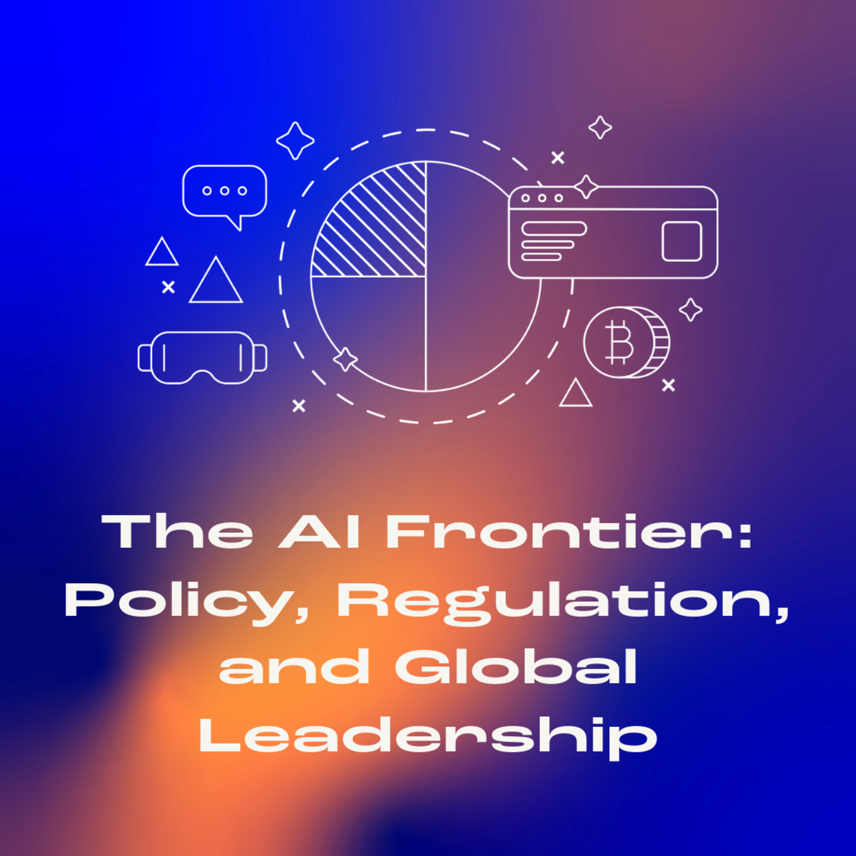 The AI Frontier: Policy, Regulation, and Global Leadership episode artwork
