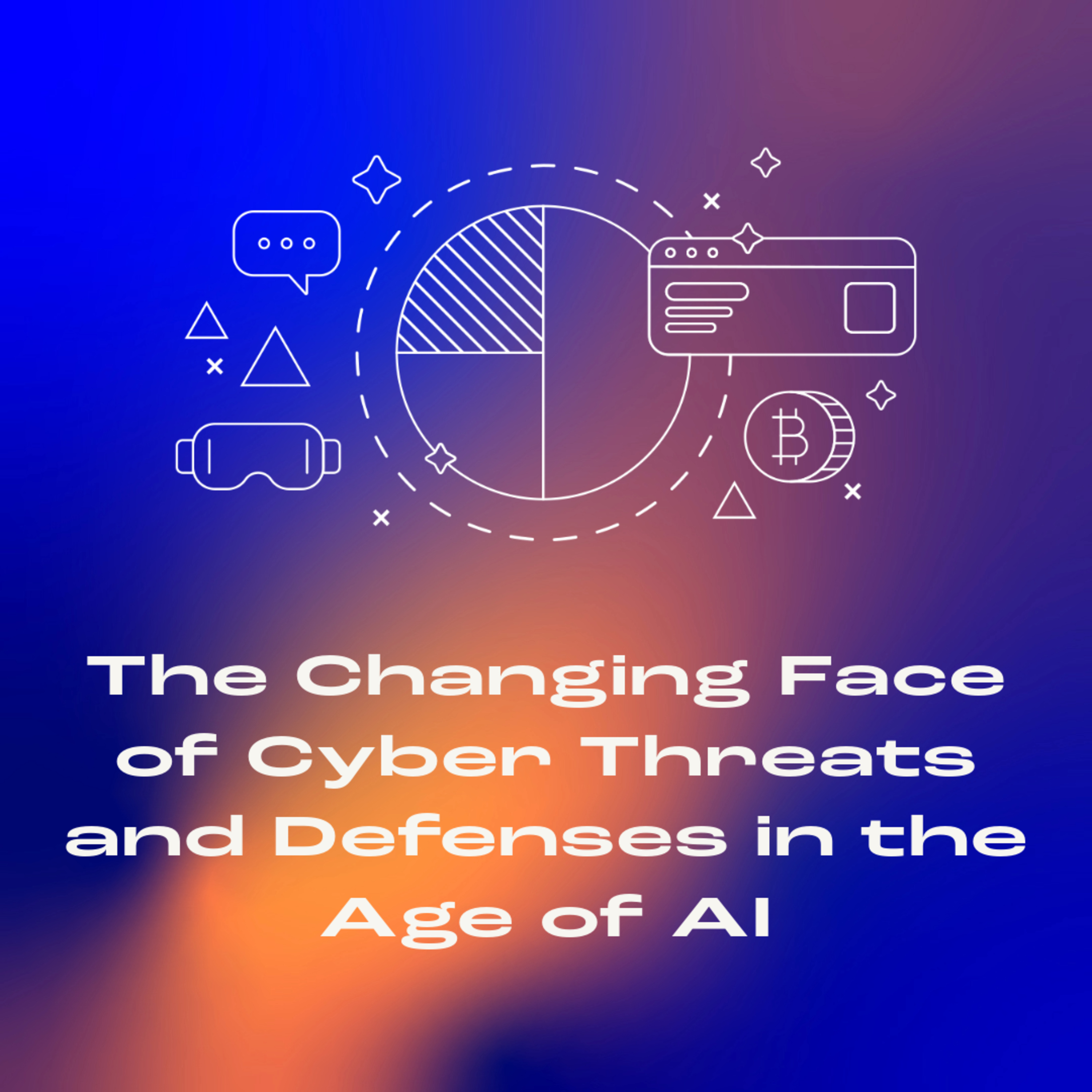 The Changing Face of Cyber Threats and Defenses in the Age of AI episode artwork