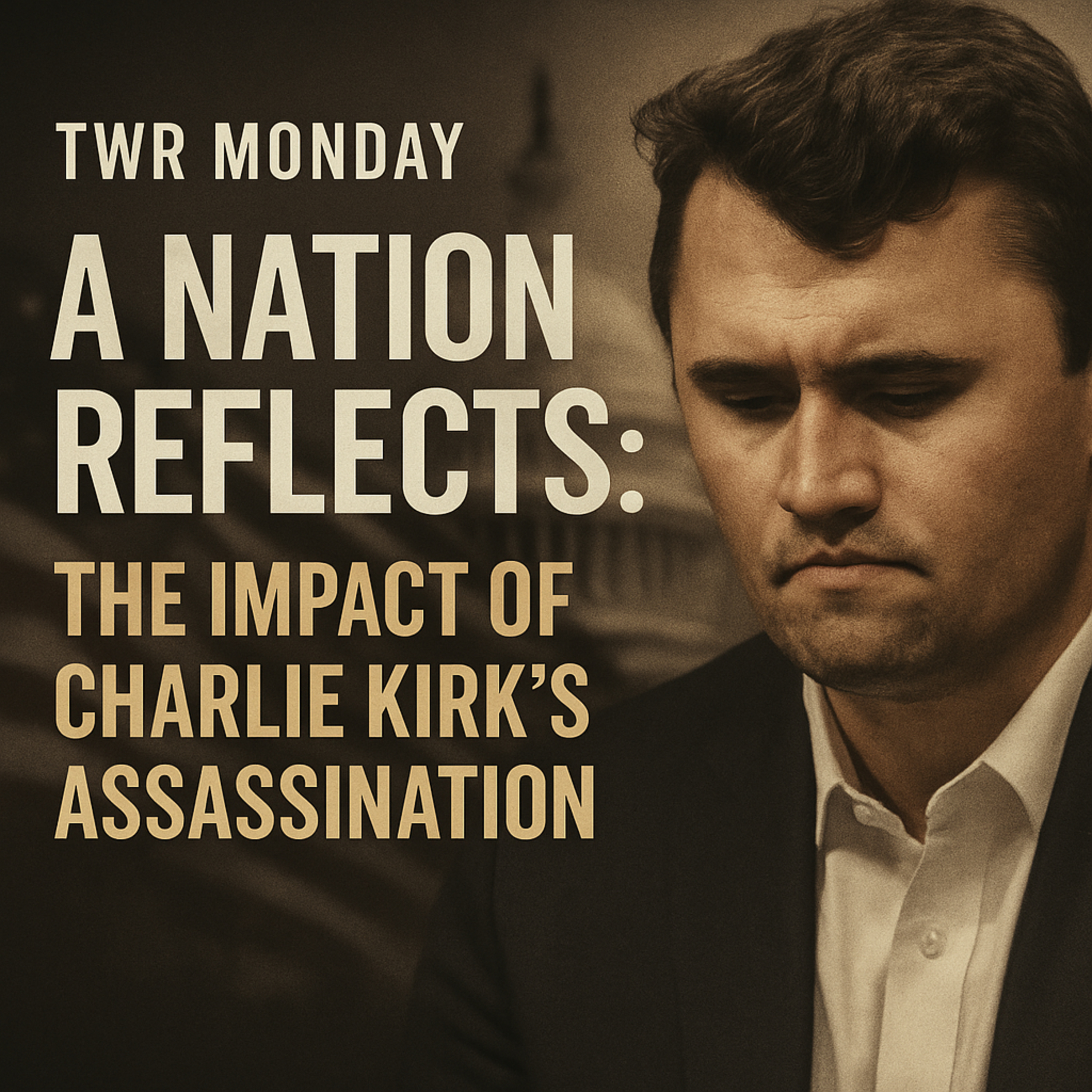 TWR Monday | A Nation Reflects: The Impact of Charlie Kirk's Assassination