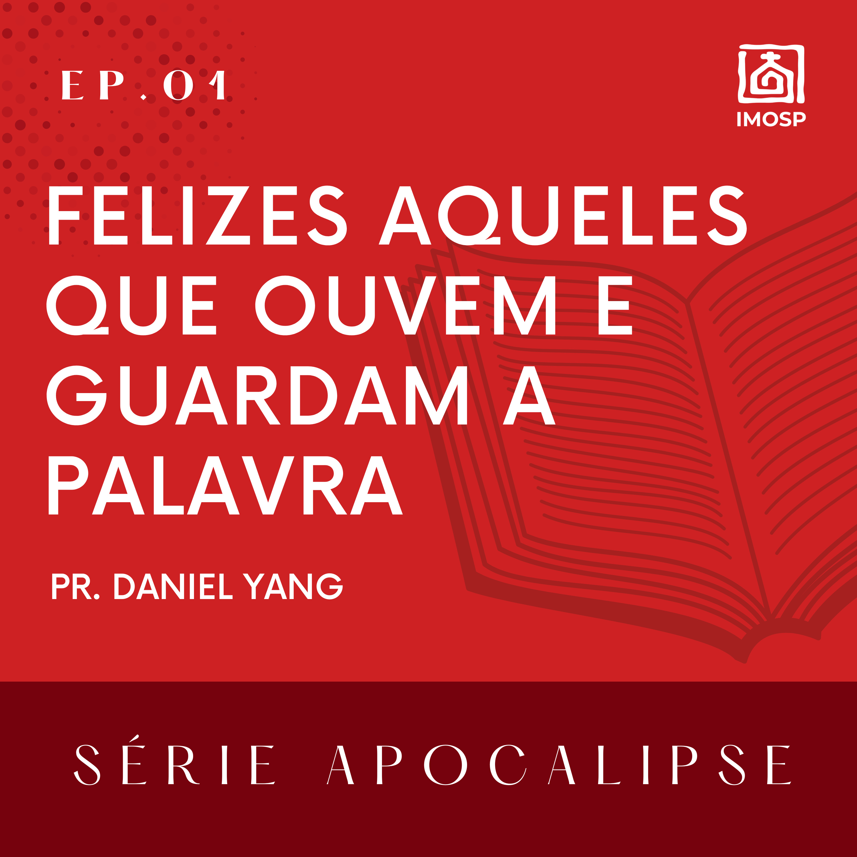 01- SÉRIE APOCALIPSE | Felizes Aqueles que Ouvem e Guardam a Palavra - Ap. 1:1-3 - Pr. Daniel Yang episode artwork