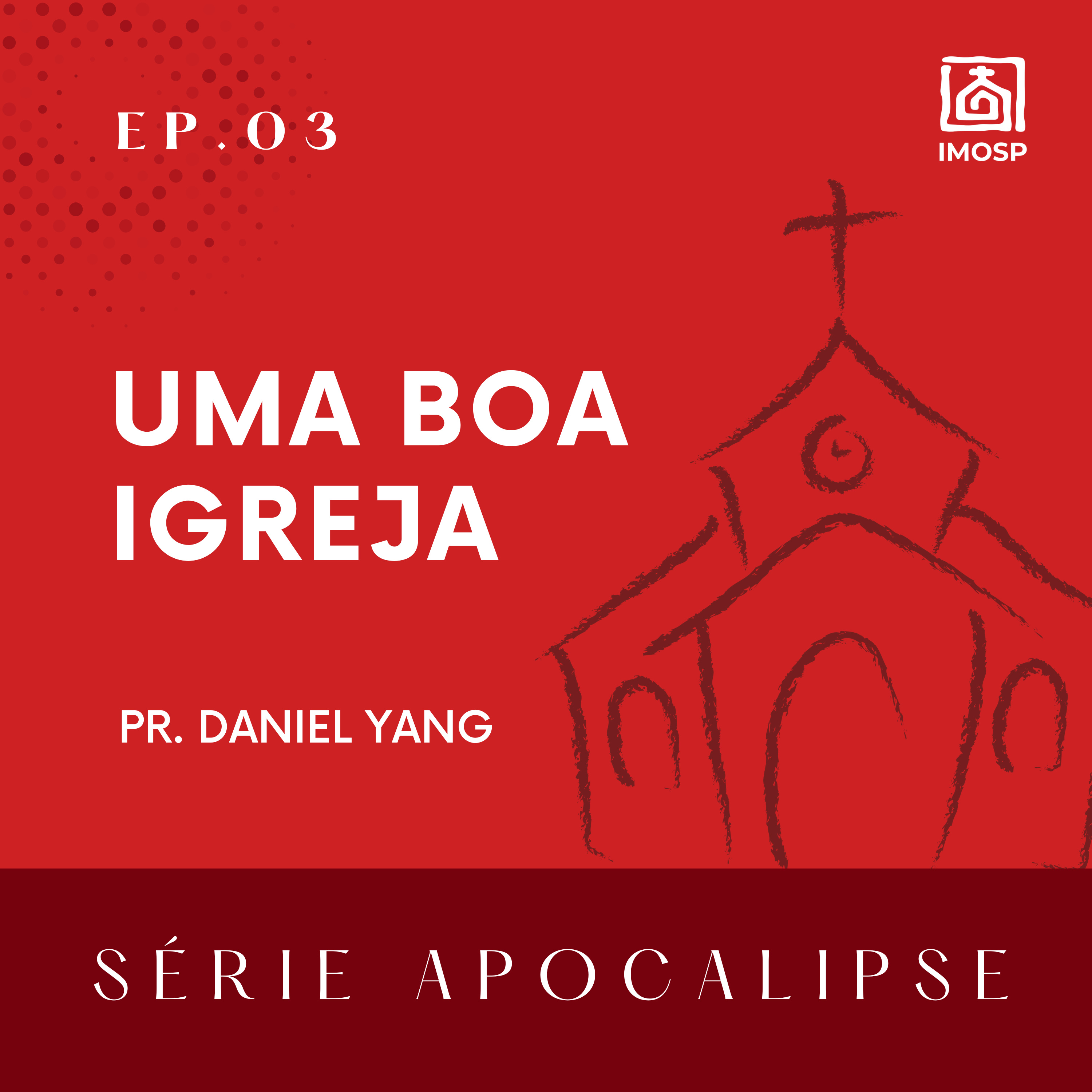 03 - SÉRIE APOCALIPSE | Uma boa igreja - Ap. 2.1-7 - Pr. Daniel Yang episode artwork