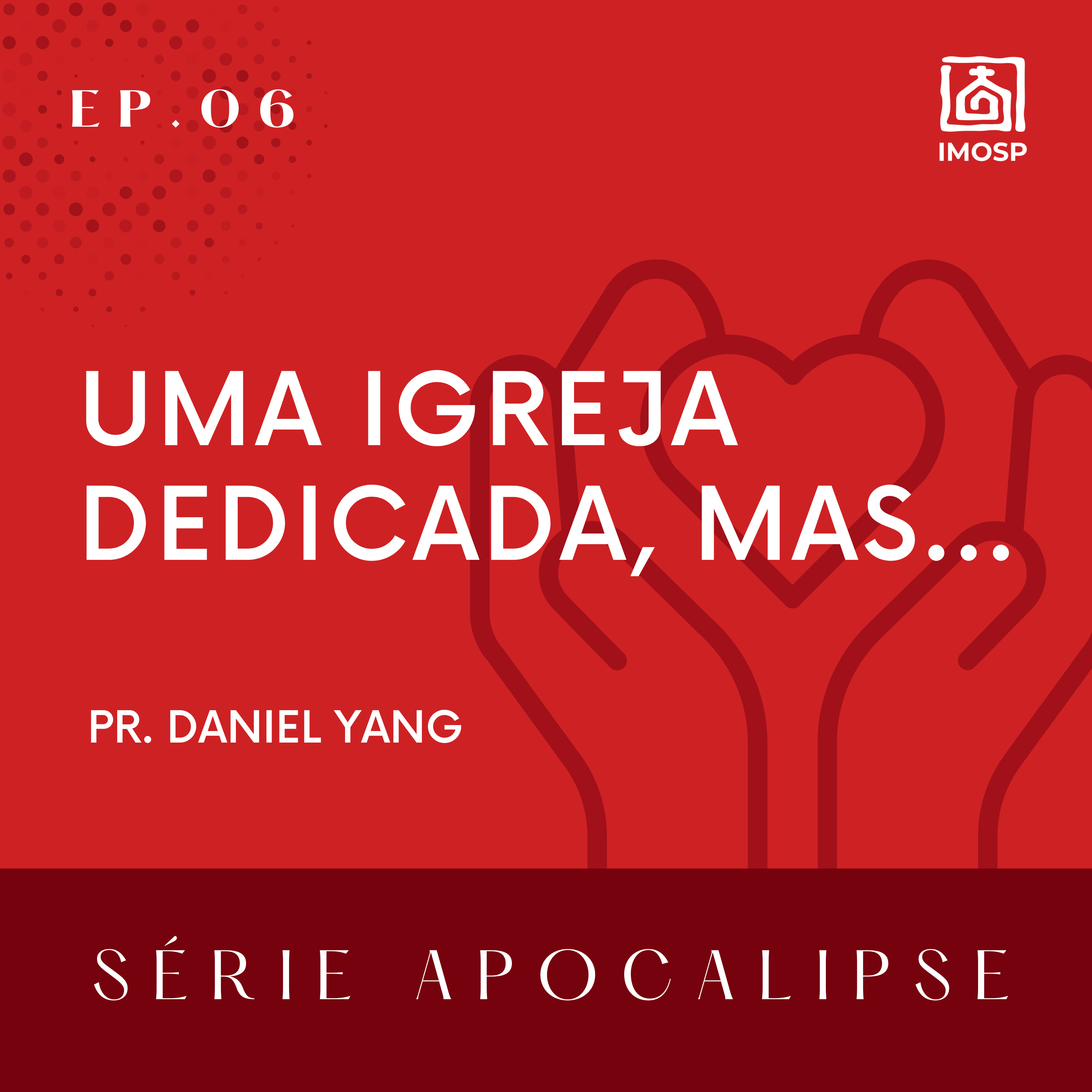 6 SÉRIE APOCALIPSE | Uma igreja dedicada, mas... Ap. 2. 18-29 Pr. Daniel Yang episode artwork