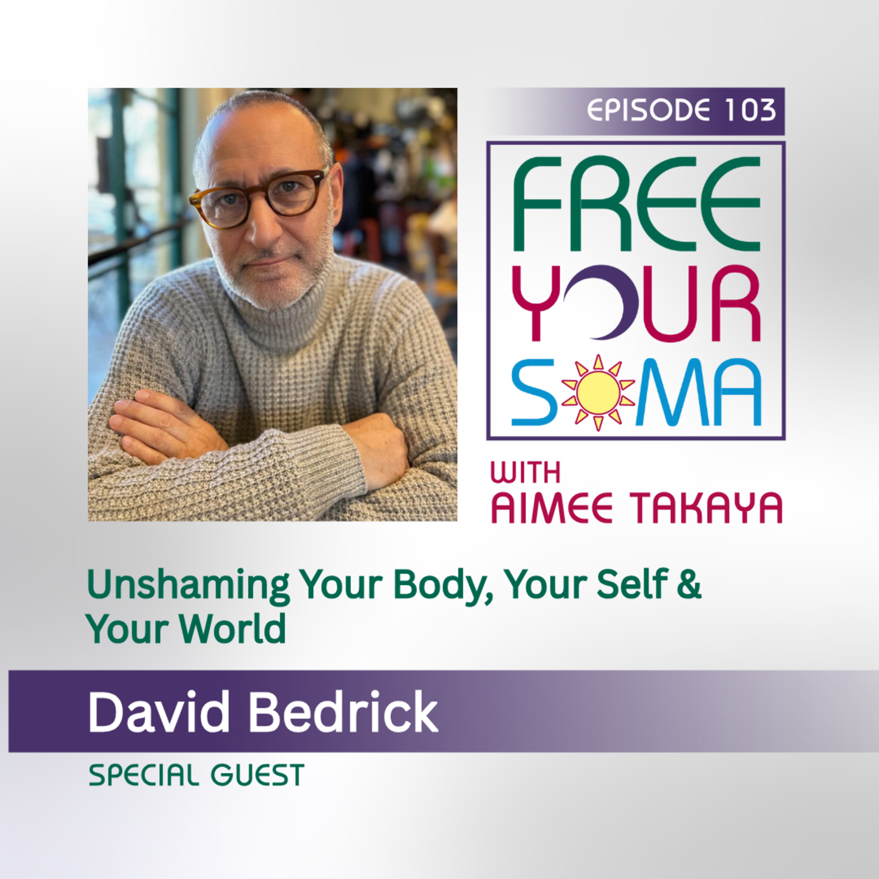 Unshaming Your Body, Your Self & Your World–A Conversation with David Bedrick episode artwork