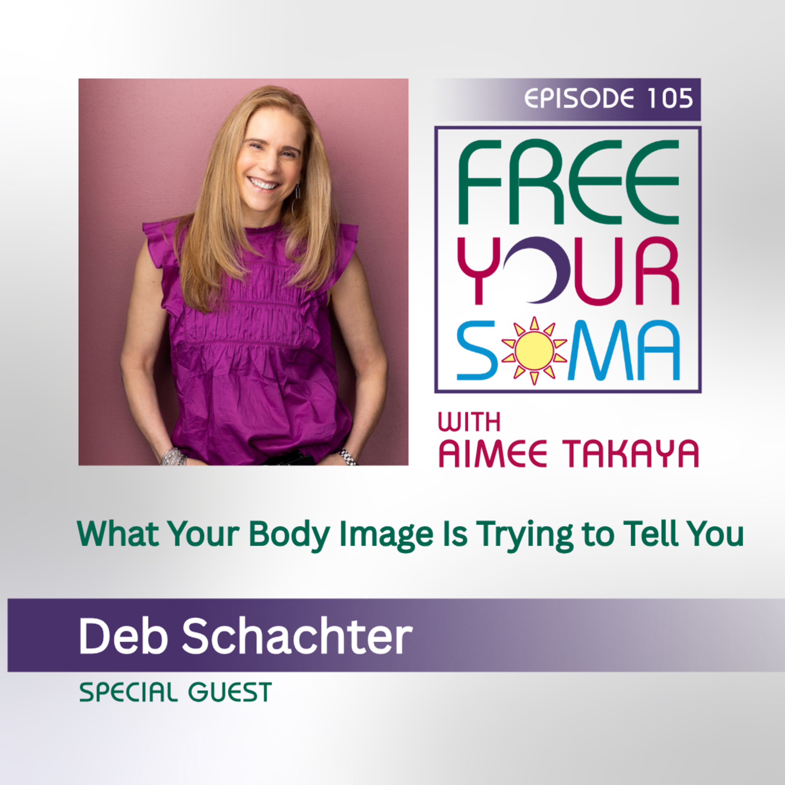  What Your Body Image Is Trying to Tell You, with Deb Schachter episode artwork