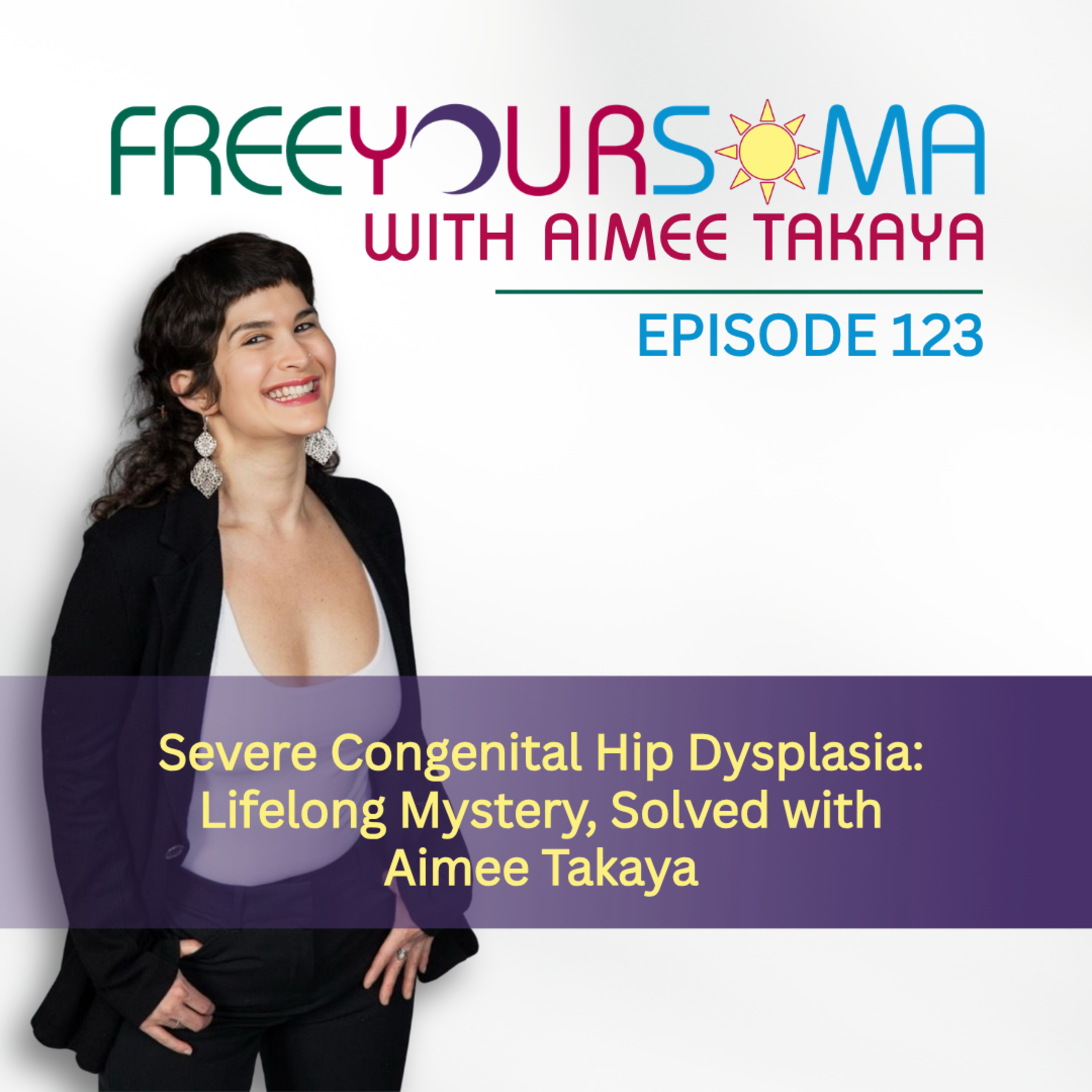 Severe Congenital Hip Dysplasia: Lifelong Mystery, Solved with Aimee Takaya  episode artwork