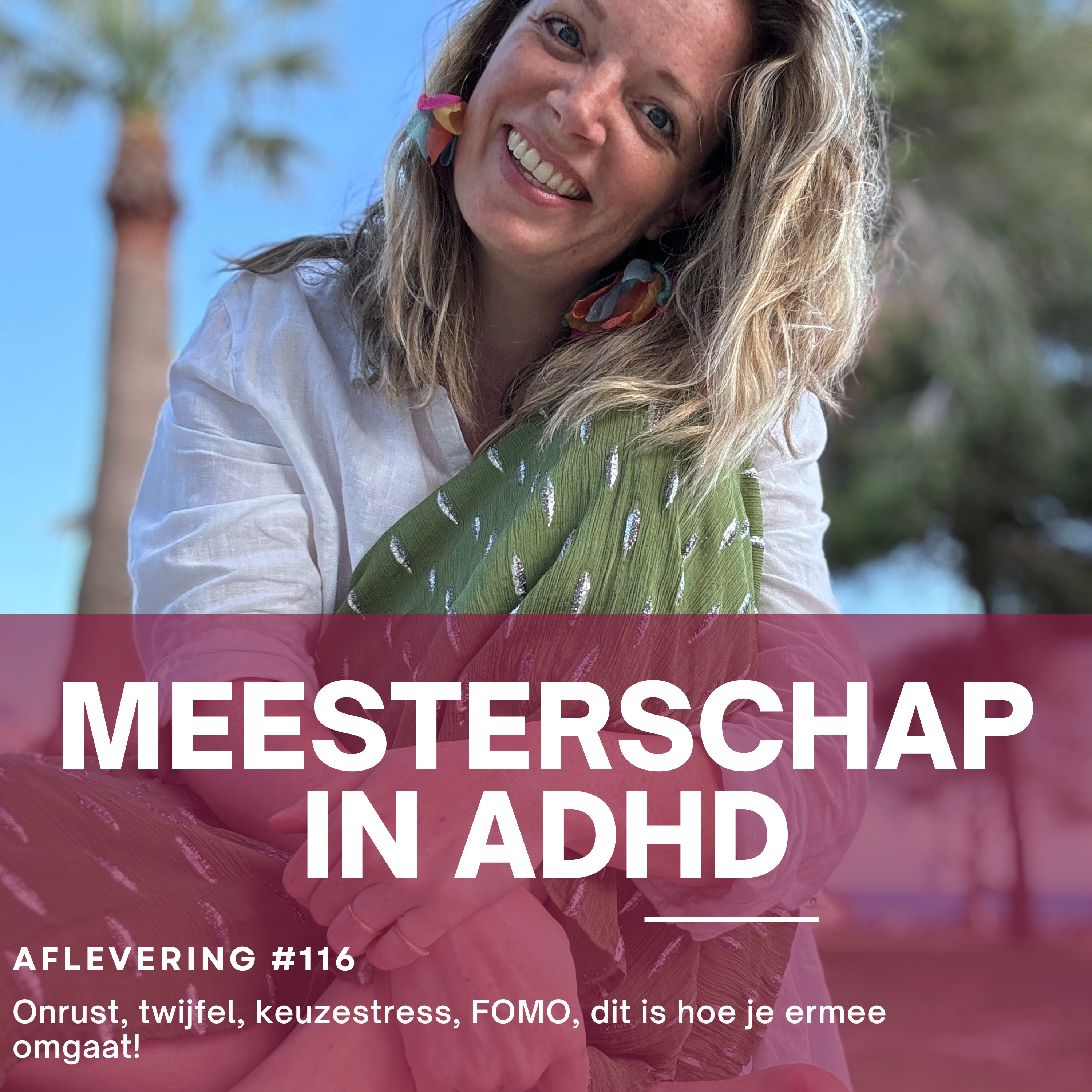 #116 Onrust, keuzestress, constante twijfel, FOMO, dit is hoe je ermee omgaat!