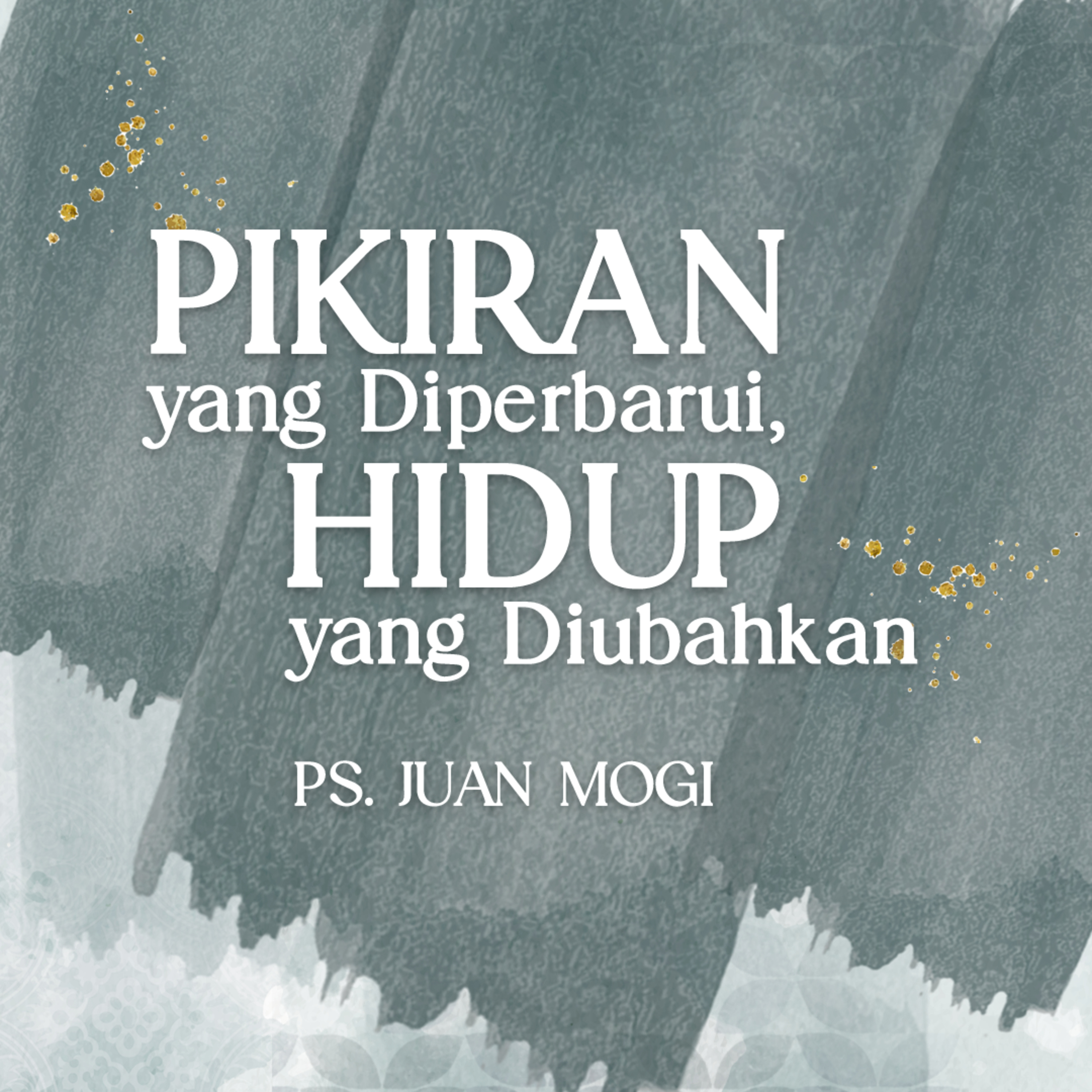 Pikiran Yang Diperbarui, Hidup Yang Diubahkan - Ps. Juan Mogi