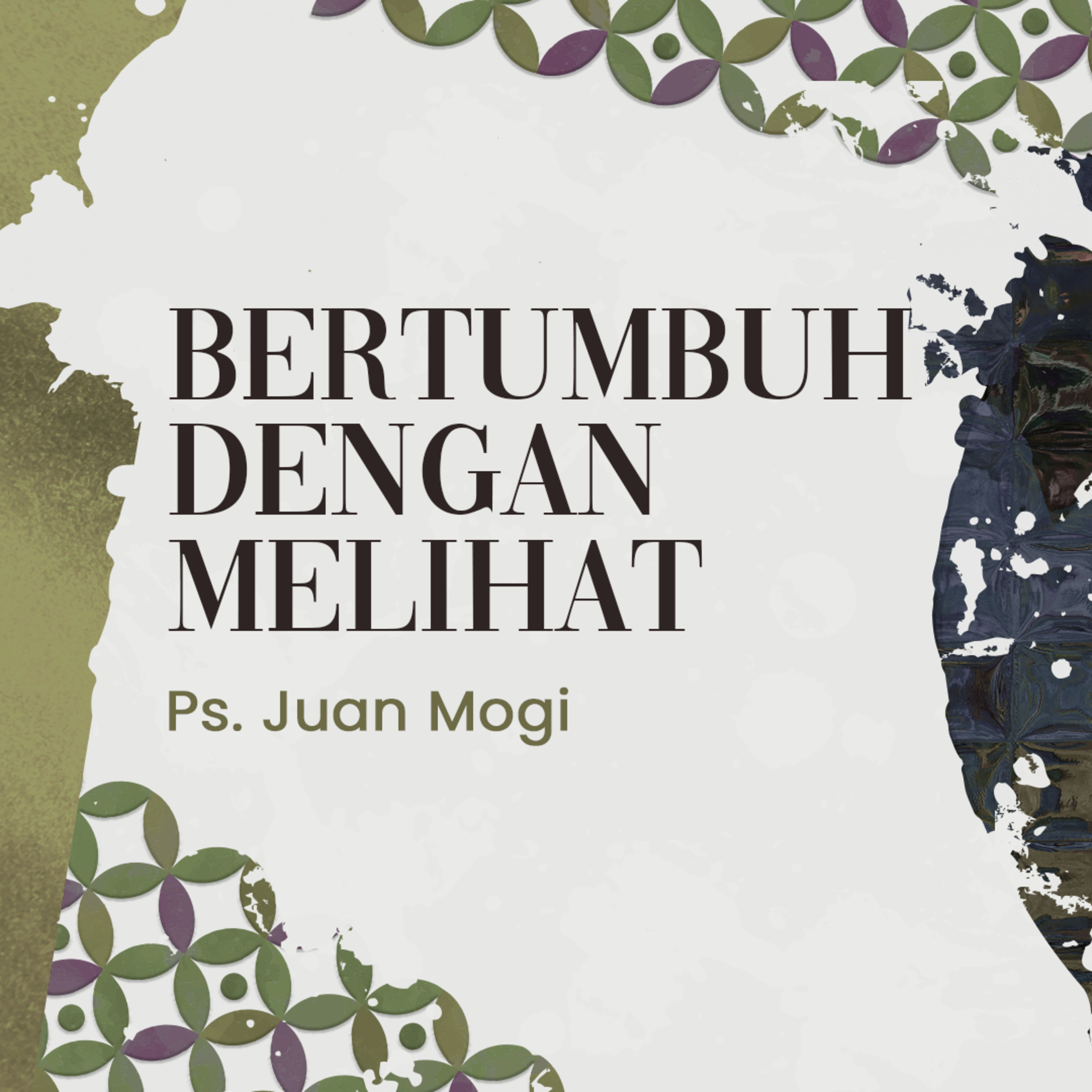 Bertumbuh Dengan Melihat - Ps. Juan Mogi