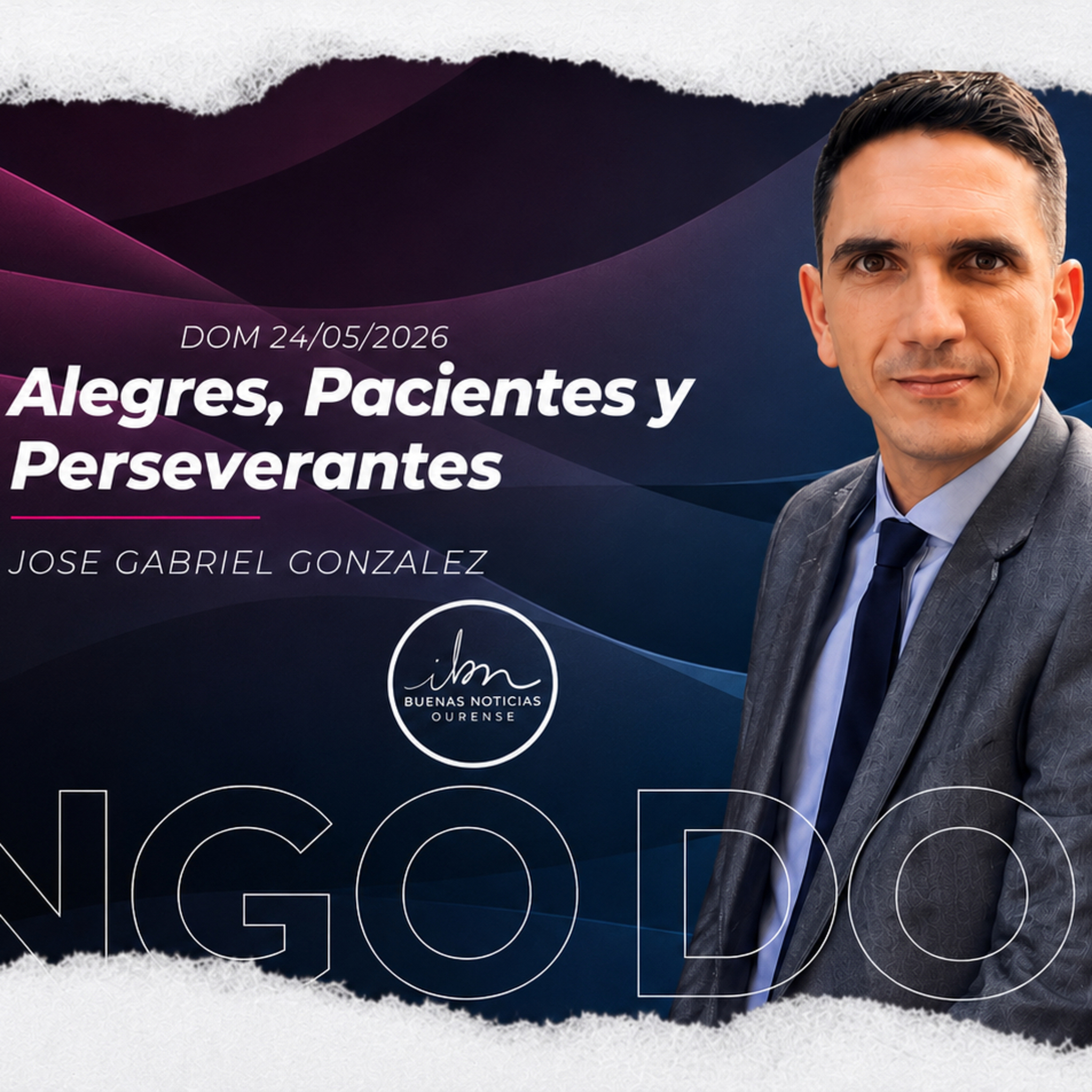  Alegres, Pacientes y Perseverantes | José Gabriel González | IBN Ourense 24/05/2026 episode artwork