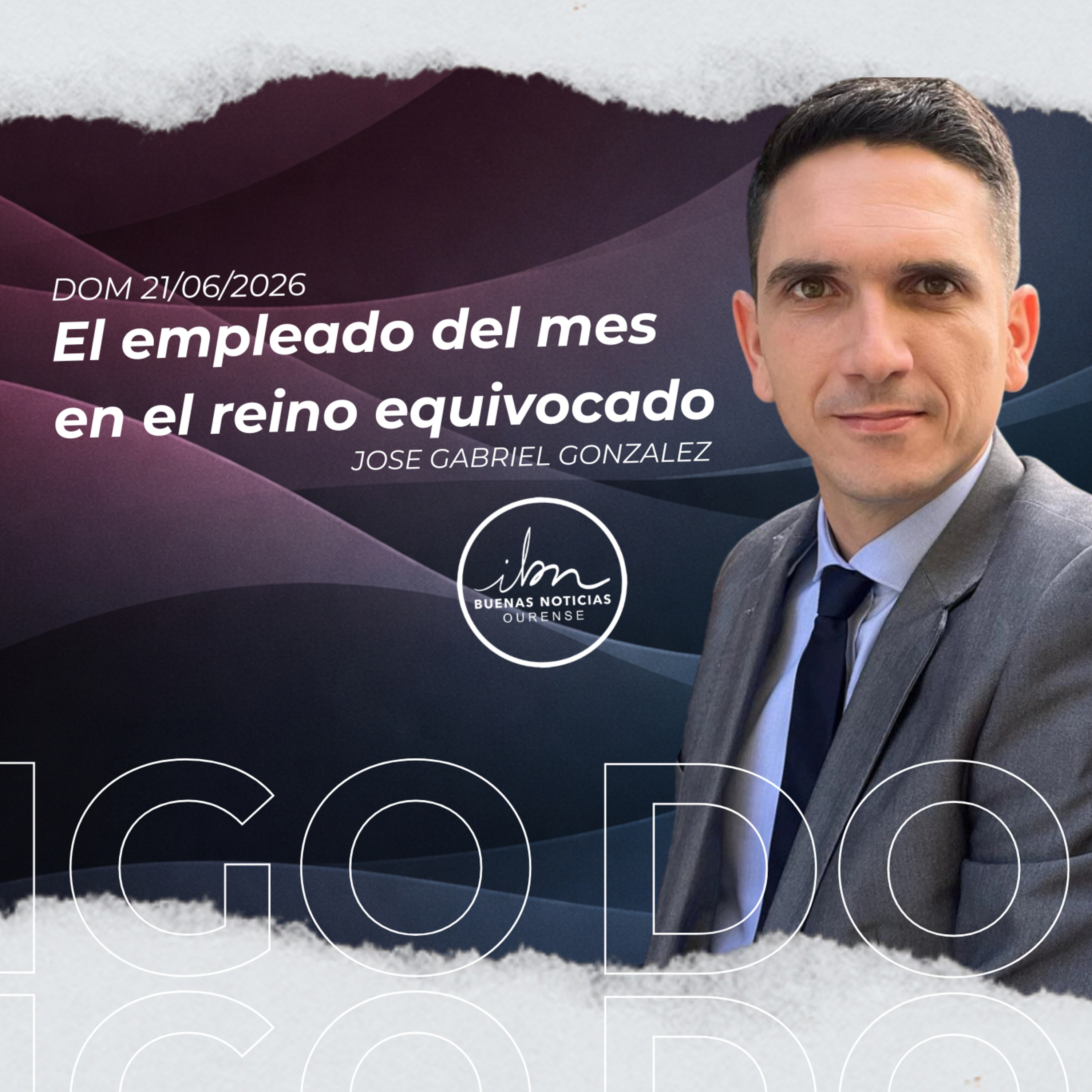 El empleado del mes en el reino equivocado | José Gabriel González | IBN Ourense 21/06/2026 episode artwork