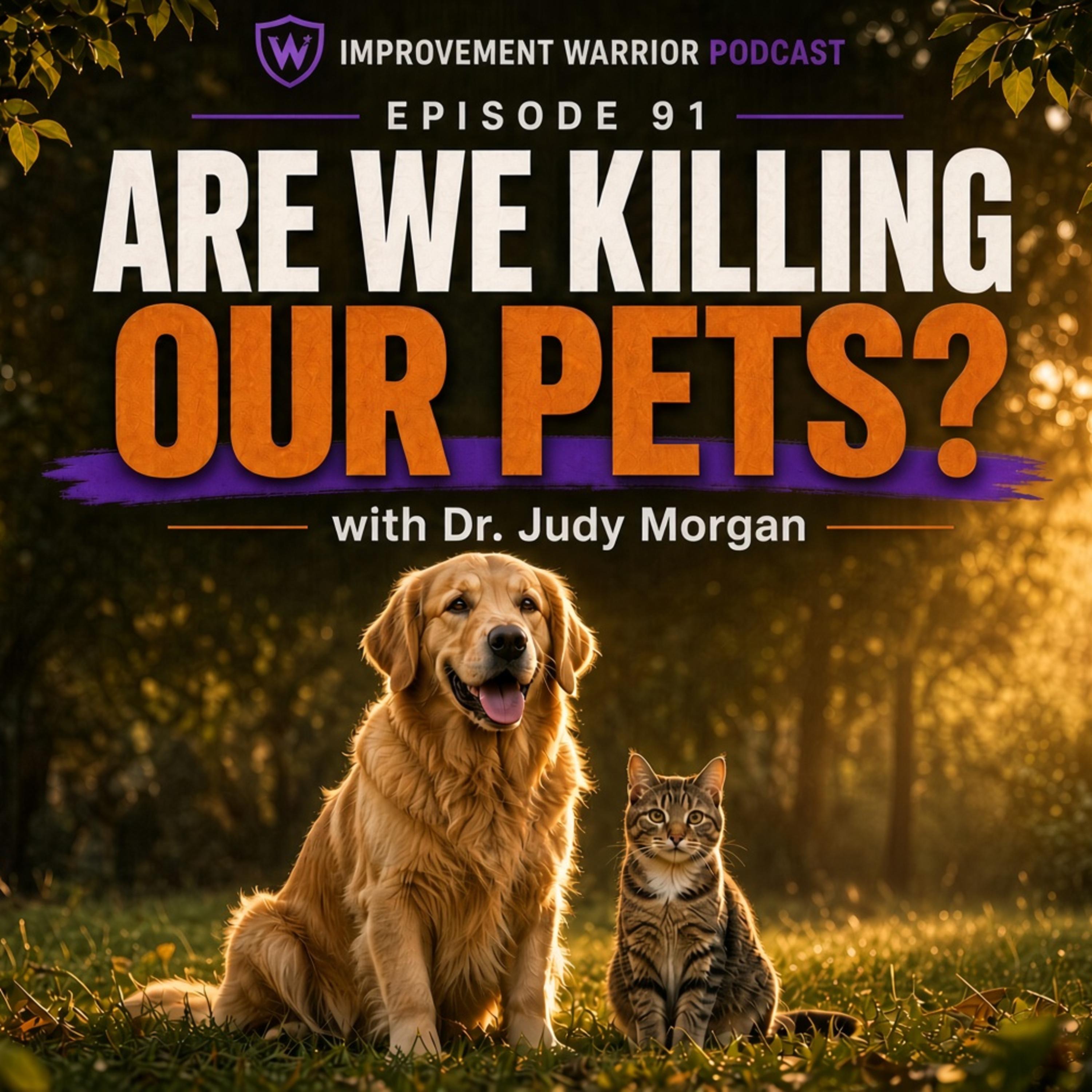 Are We Killing Our Pets with Dr. Judy Morgan | Improvement Warrior Podcast Episode 91 episode artwork