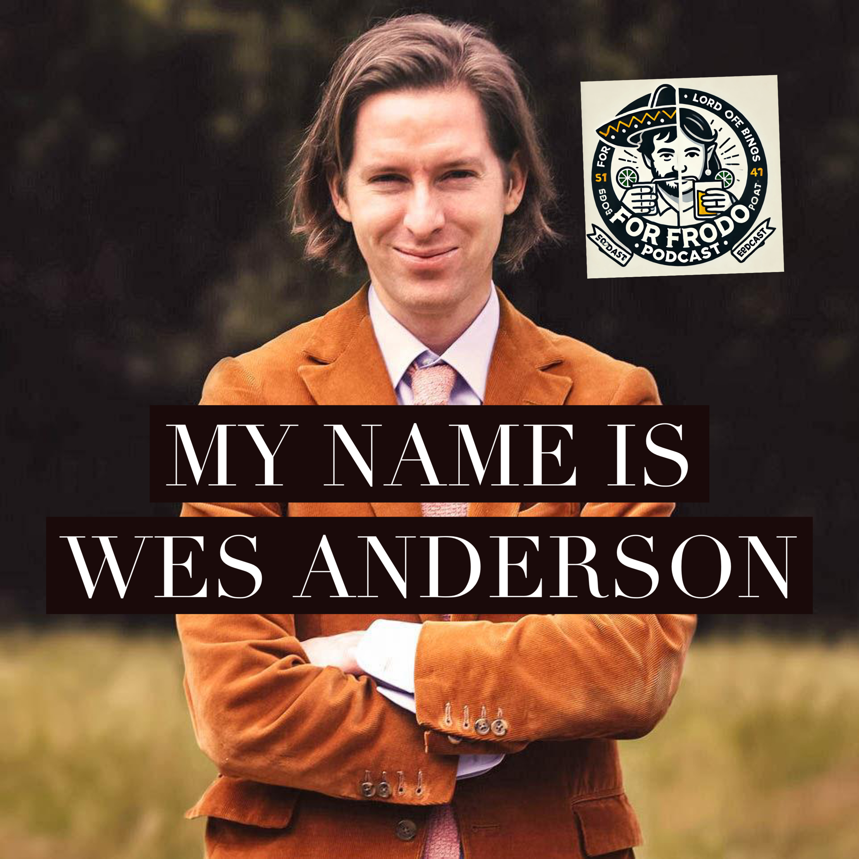 For Frodo Podcast Ep.39- My Name Is Wes Anderson
