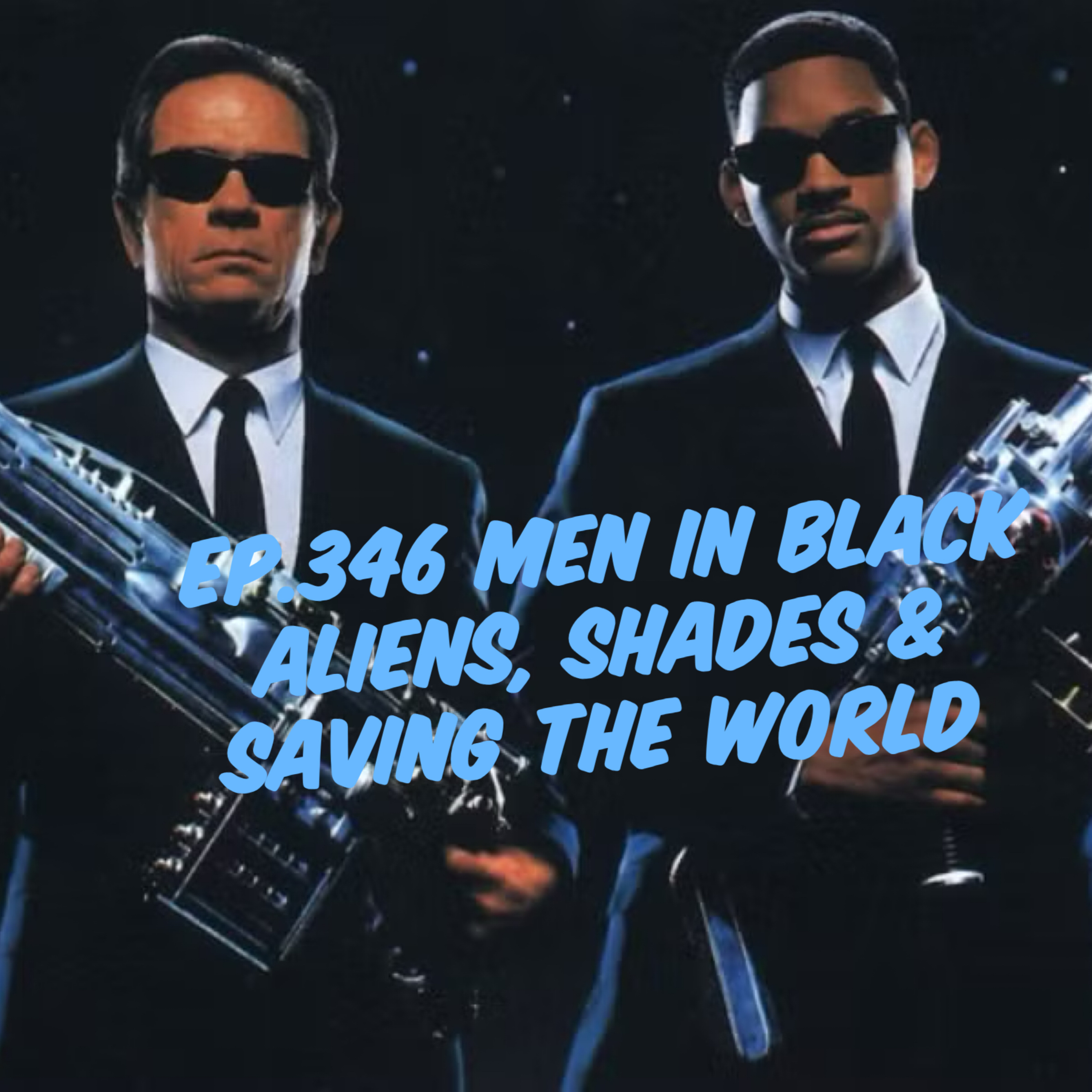 Jay Movie Talk Ep.346 Men In Black-Aliens, Shades & Saving the world