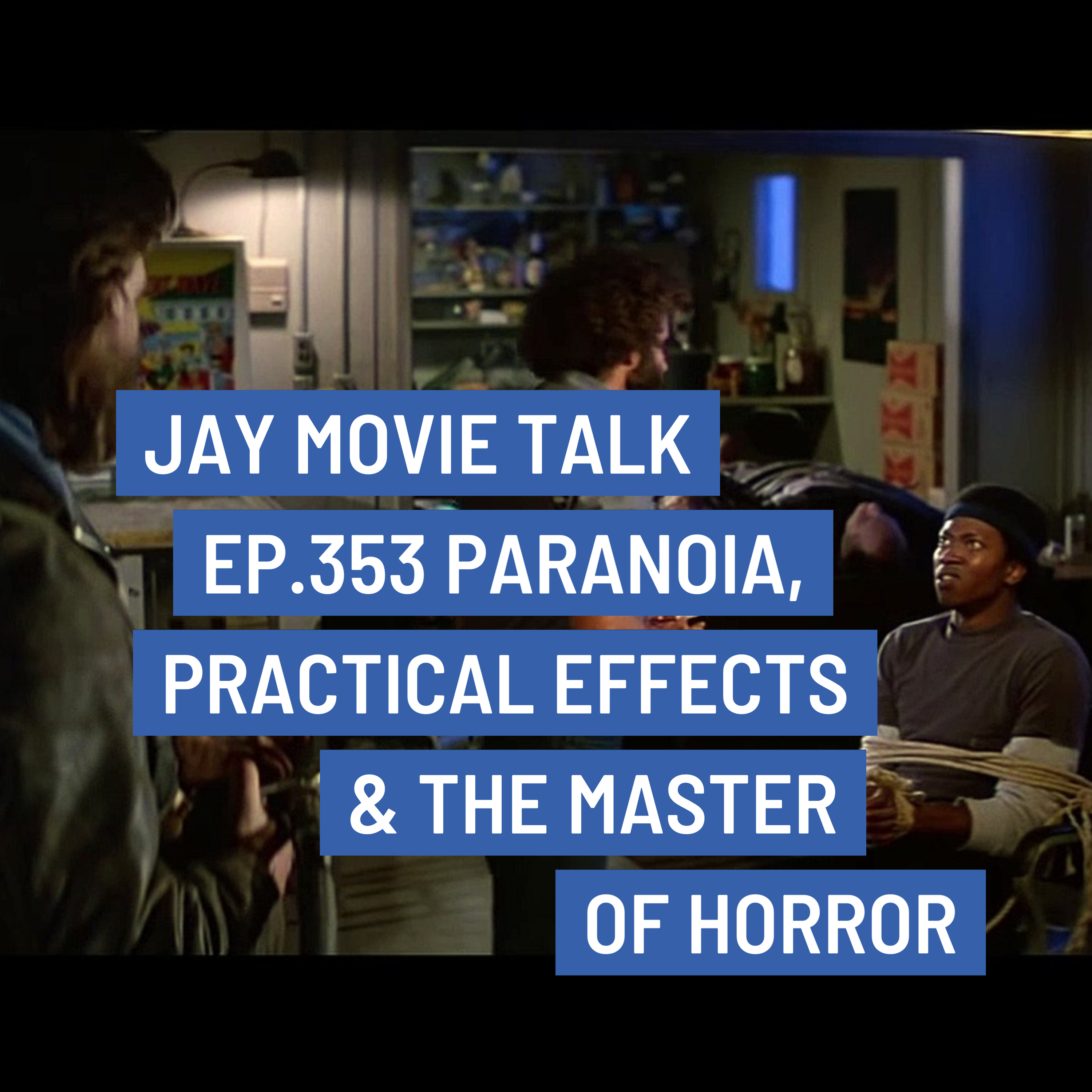 Jay Movie Talk Ep.353- Paranoia, Practical Effects & The Master of Horror