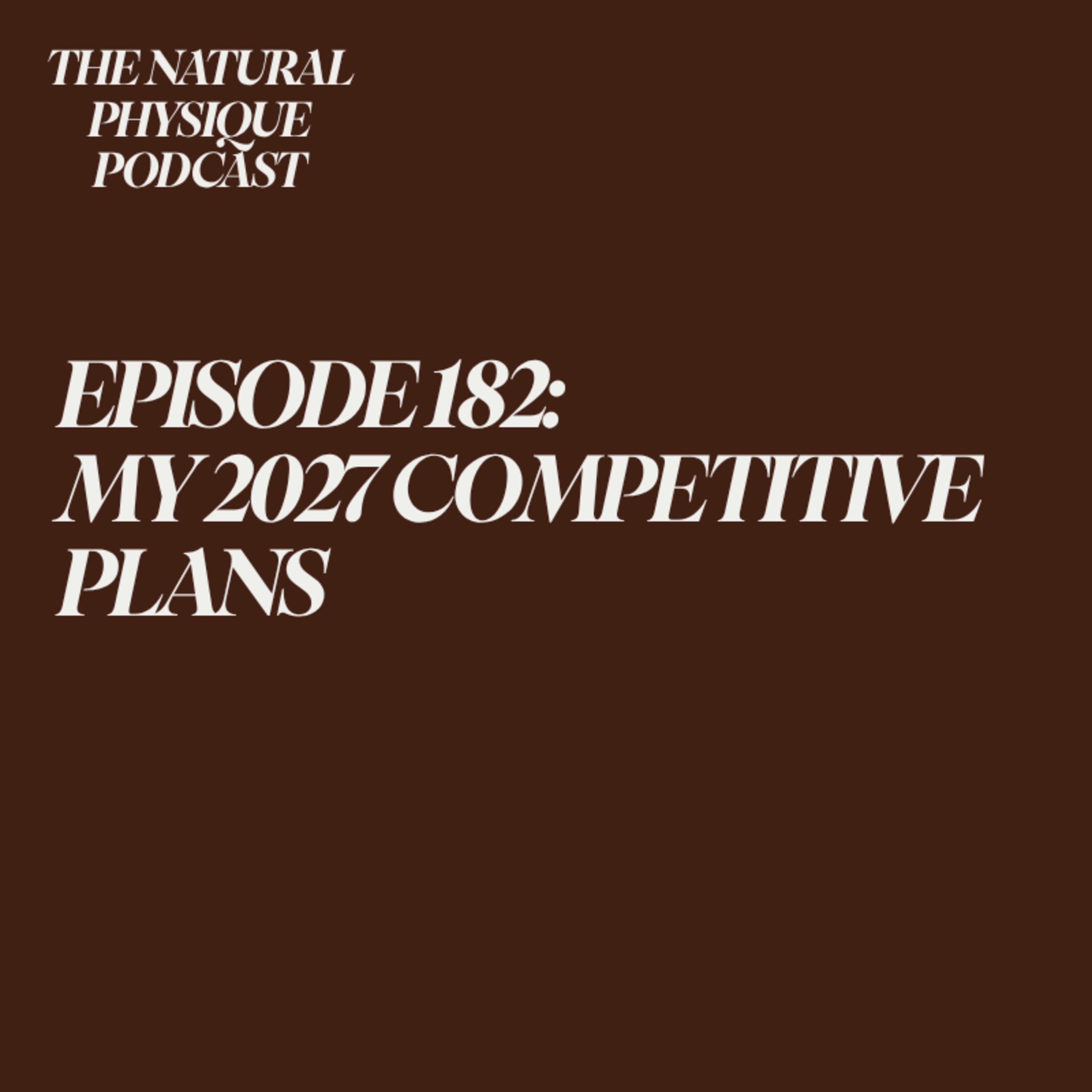Episode 182: My 2027 Competitive Plans