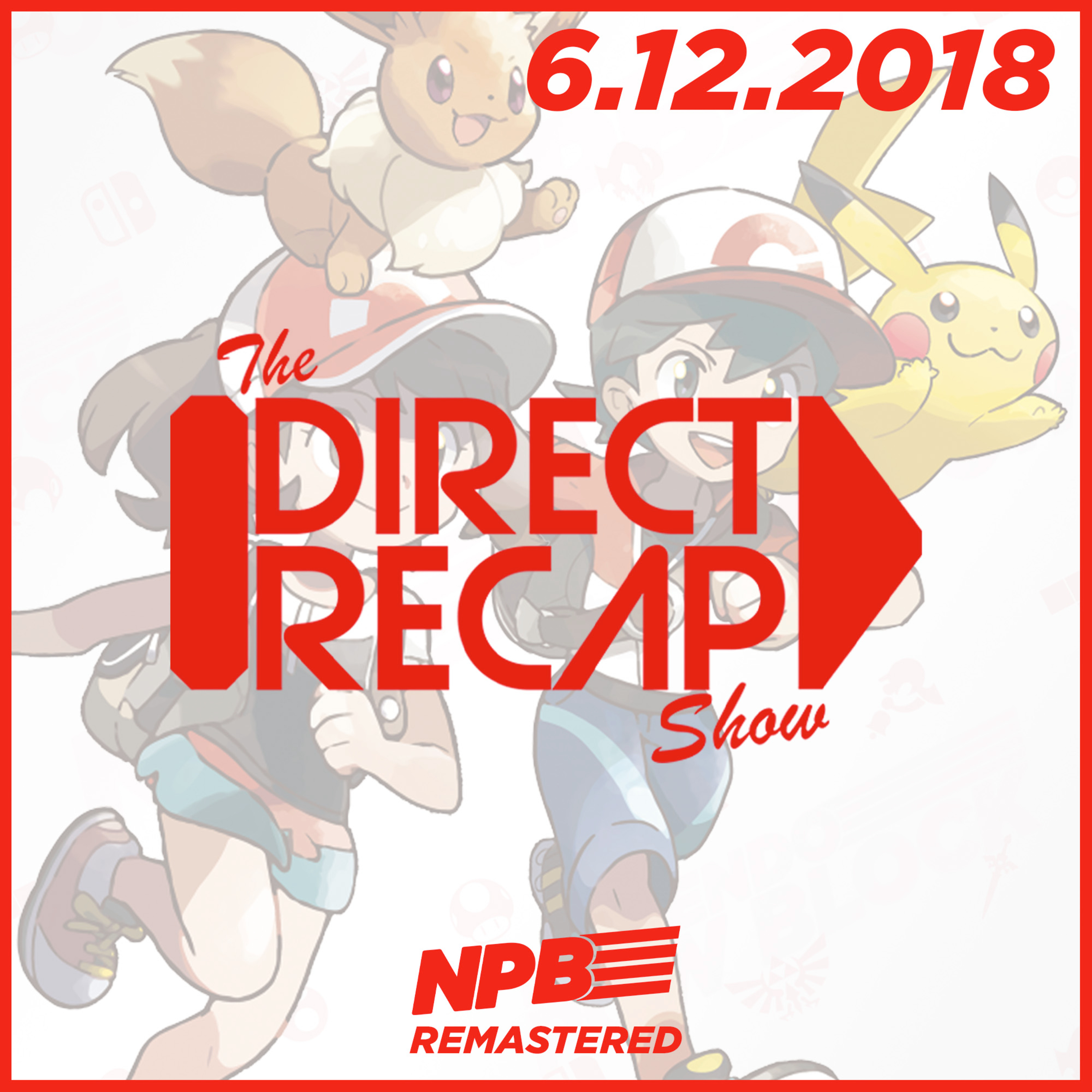 DIRECT RECAP 6.12.2018: Pokemon Let's Go Pikachu and Eevee Analysis and Breakdowns episode artwork