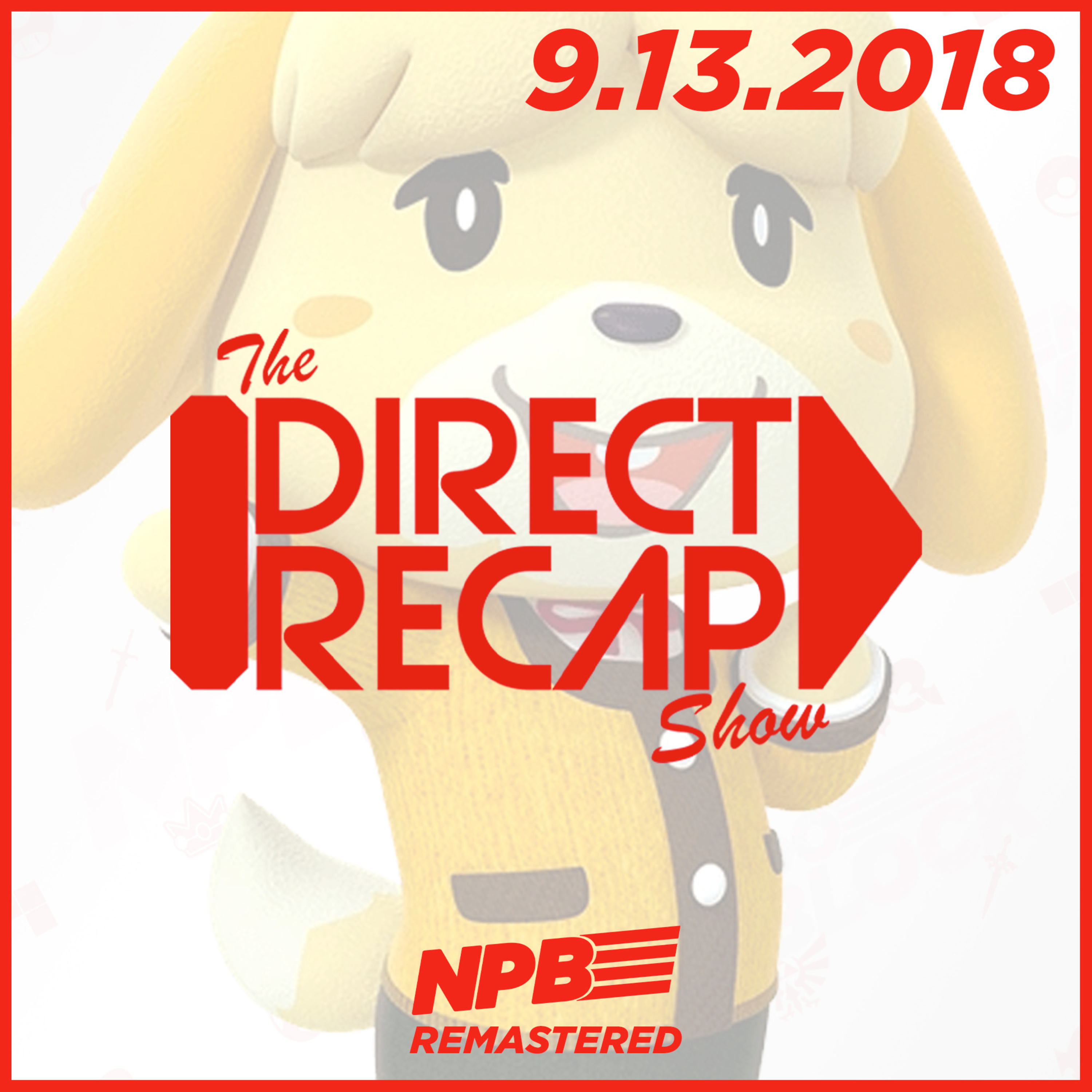DIRECT RECAP 9.13.2018: Animal Crossing and Luigi's Mansion 3 are Coming to Switch episode artwork