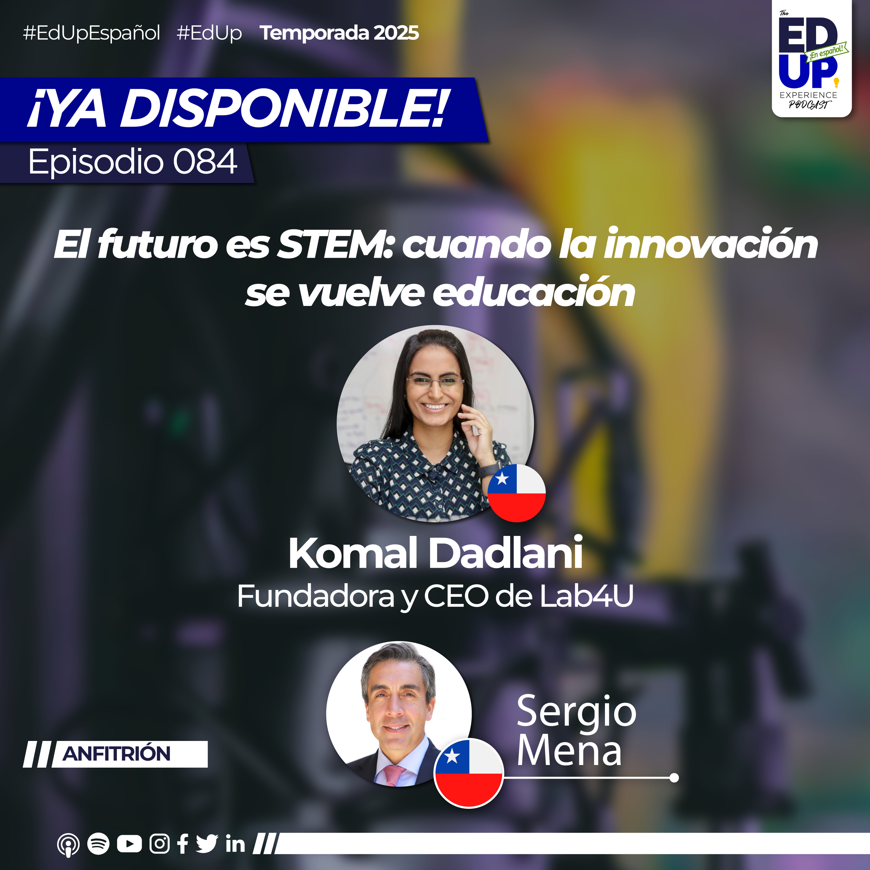 Ep.084: Komal Dadlani / Fundadora y CEO de Lab4U / “El futuro es STEM: cuando la innovación se vuelve educación”