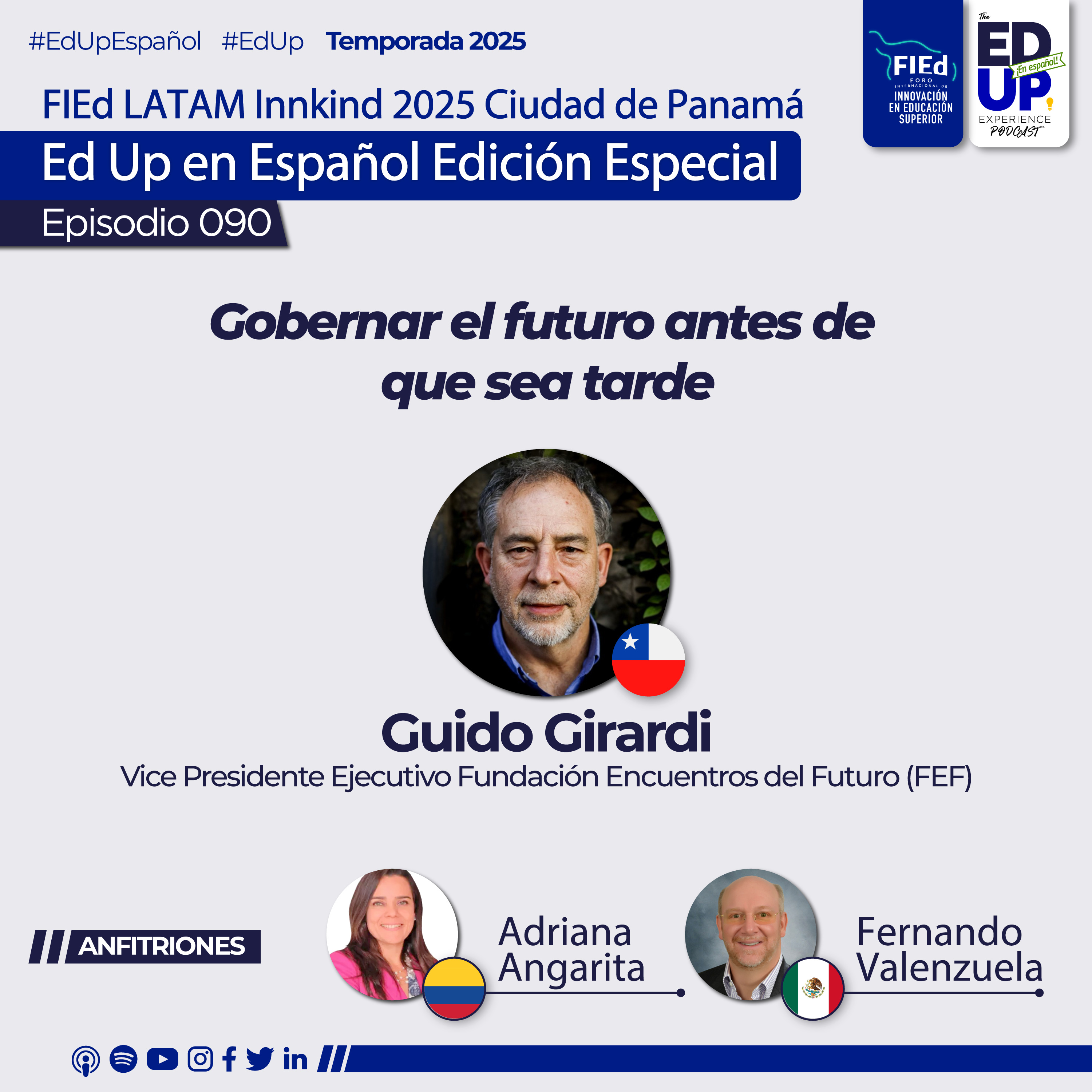 Ep.090: Guido Girardi, Vicepresidente Ejecutivo Fundación Encuentros del Futuro (FEF) / “Gobernar el futuro antes de que sea tarde” / Esp.02 Inn•Kind FIEd Ciudad de Panamá 2025