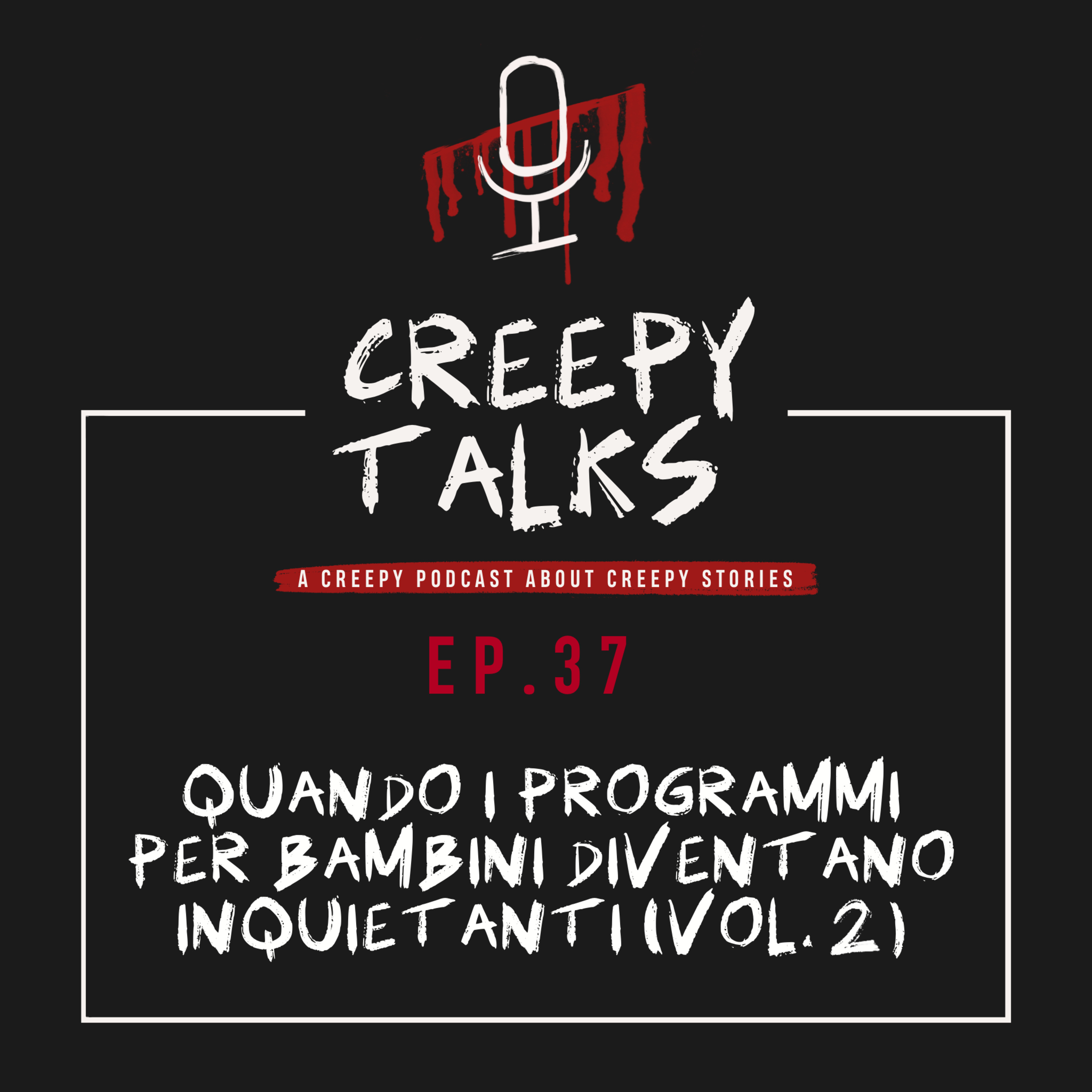Ep. 37 - Quando i programmi per bambini diventano inquietanti (Vol. 2)