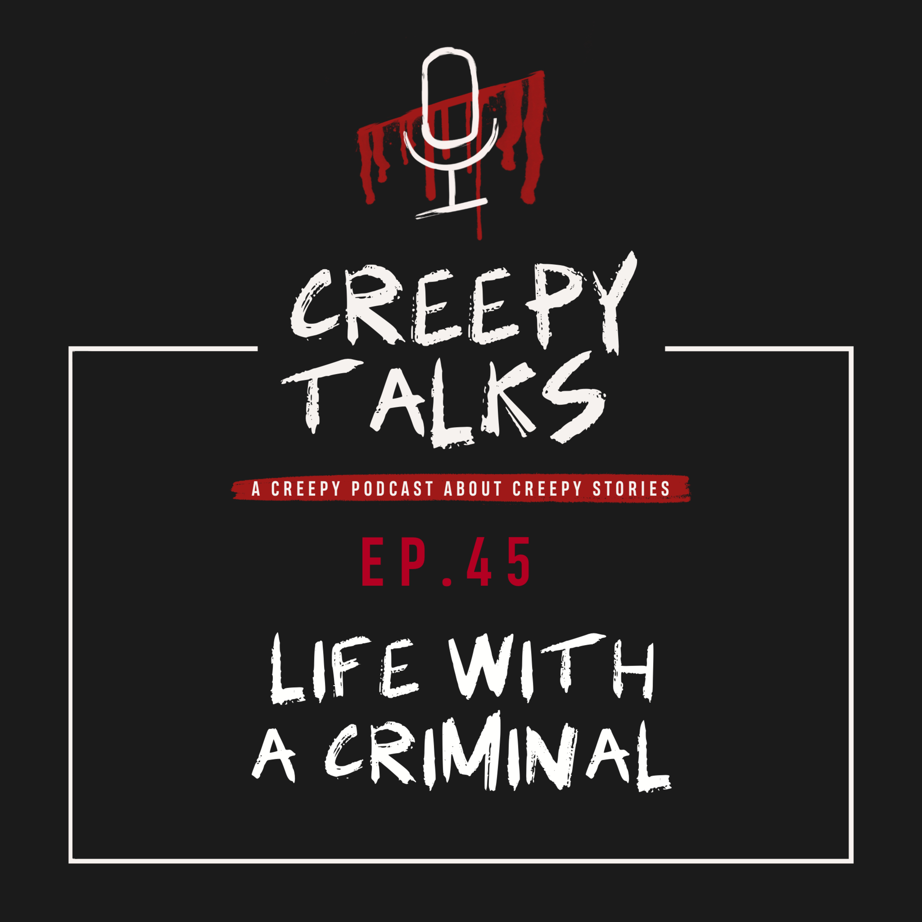 Ep. 45 - Life with a criminal