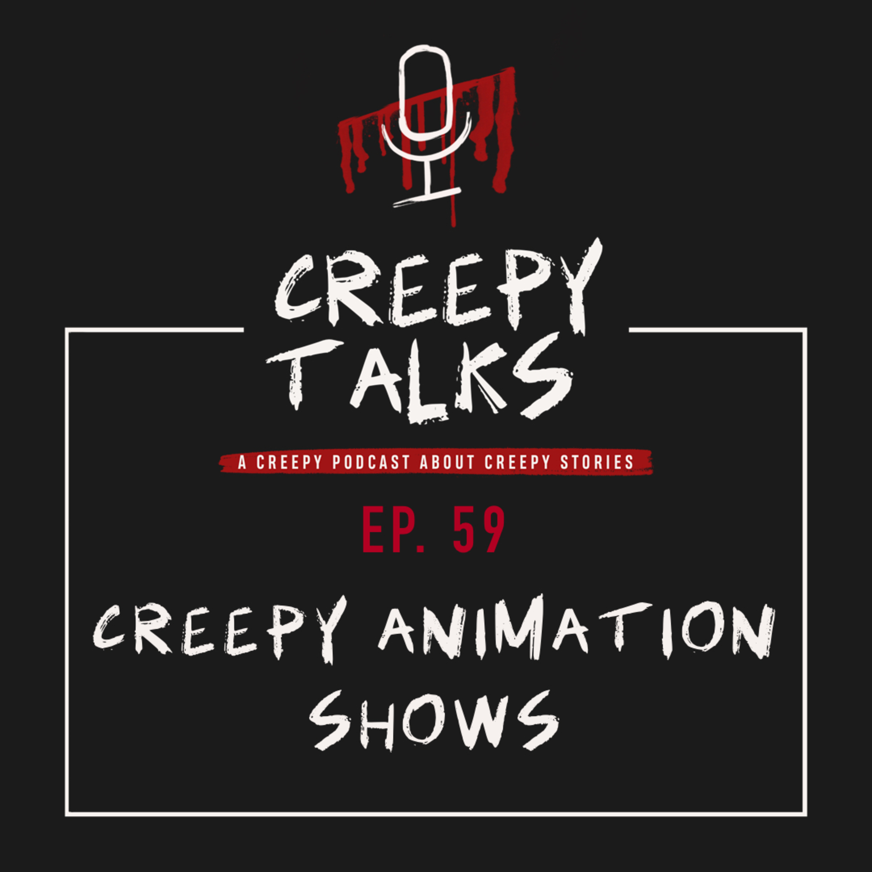 Ep. 59 - Creepy Animation Shows