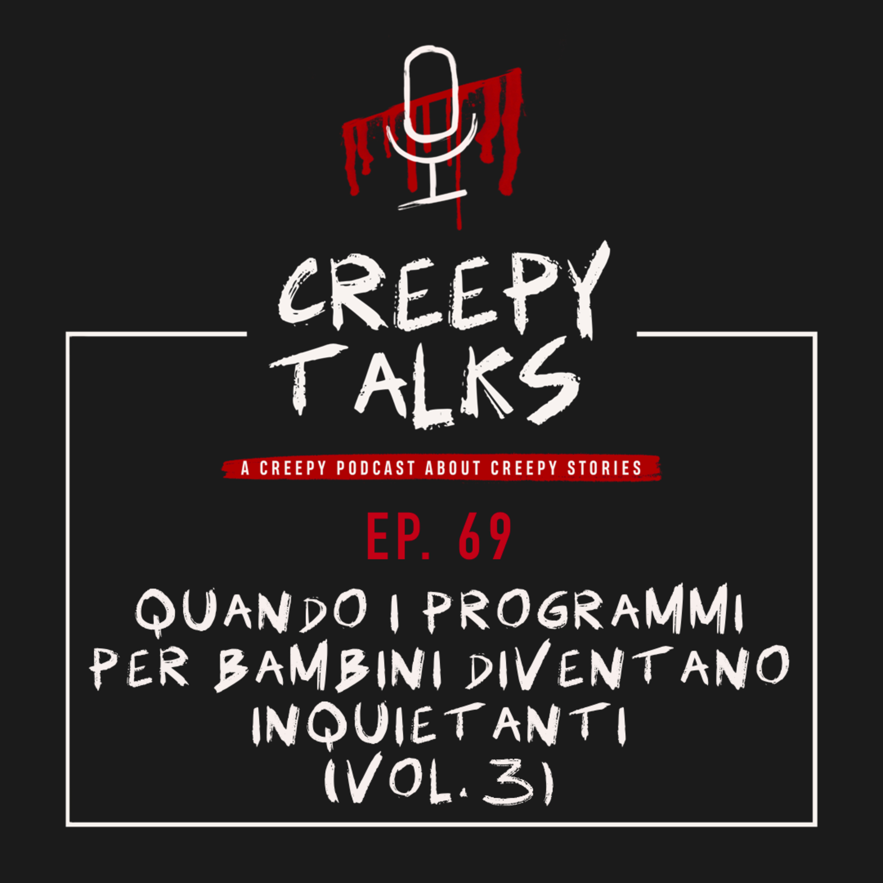 Ep. 69 - Quando i programmi per bambini diventano inquietanti (Vol. 3)