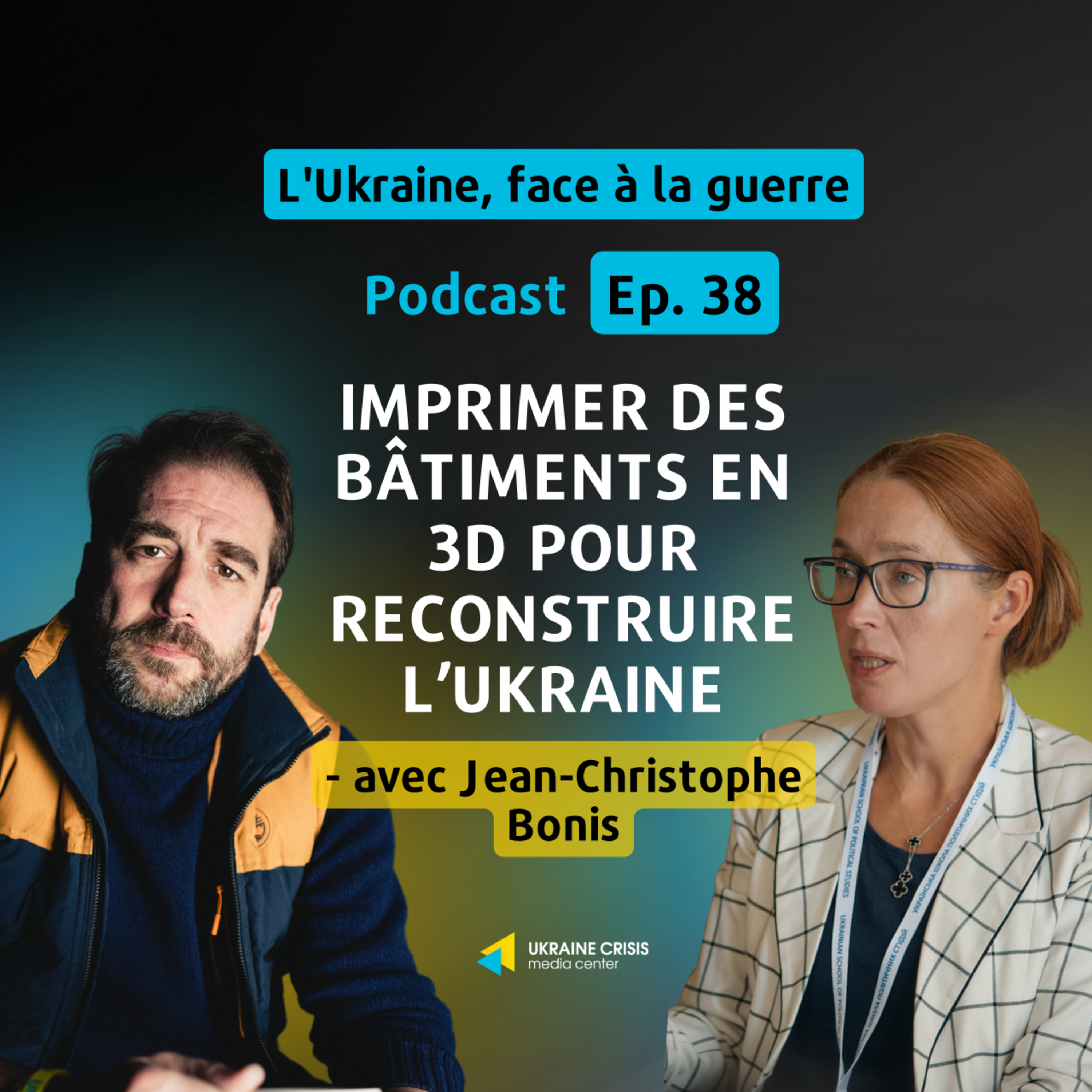 Imprimer des bâtiments en 3D pour reconstruire l’Ukraine - avec Jean-Christophe Bonis | Ep. 38 episode artwork