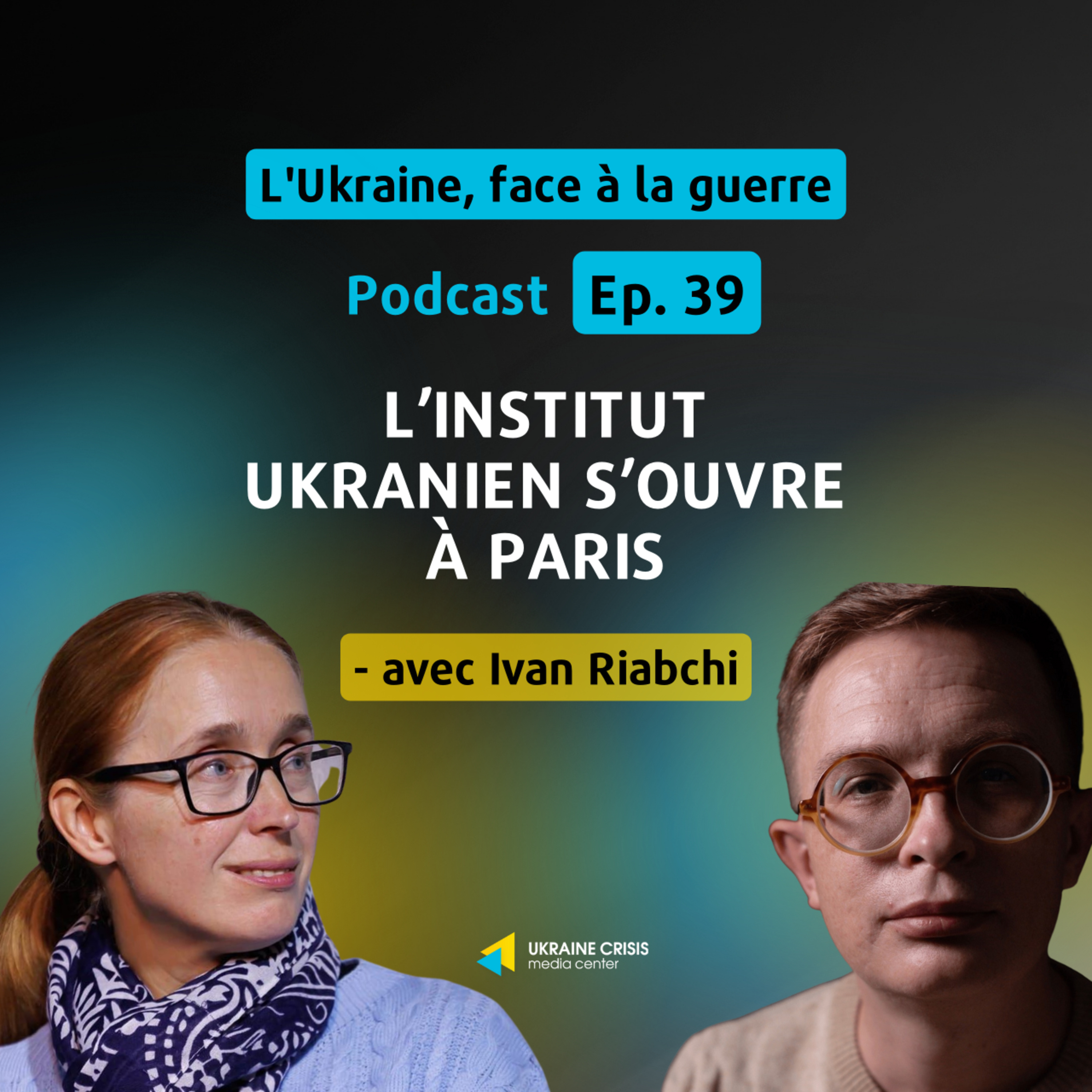 L’institut ukranien s’ouvre à Paris - avec Ivan Riabchi | Ep. 39 episode artwork