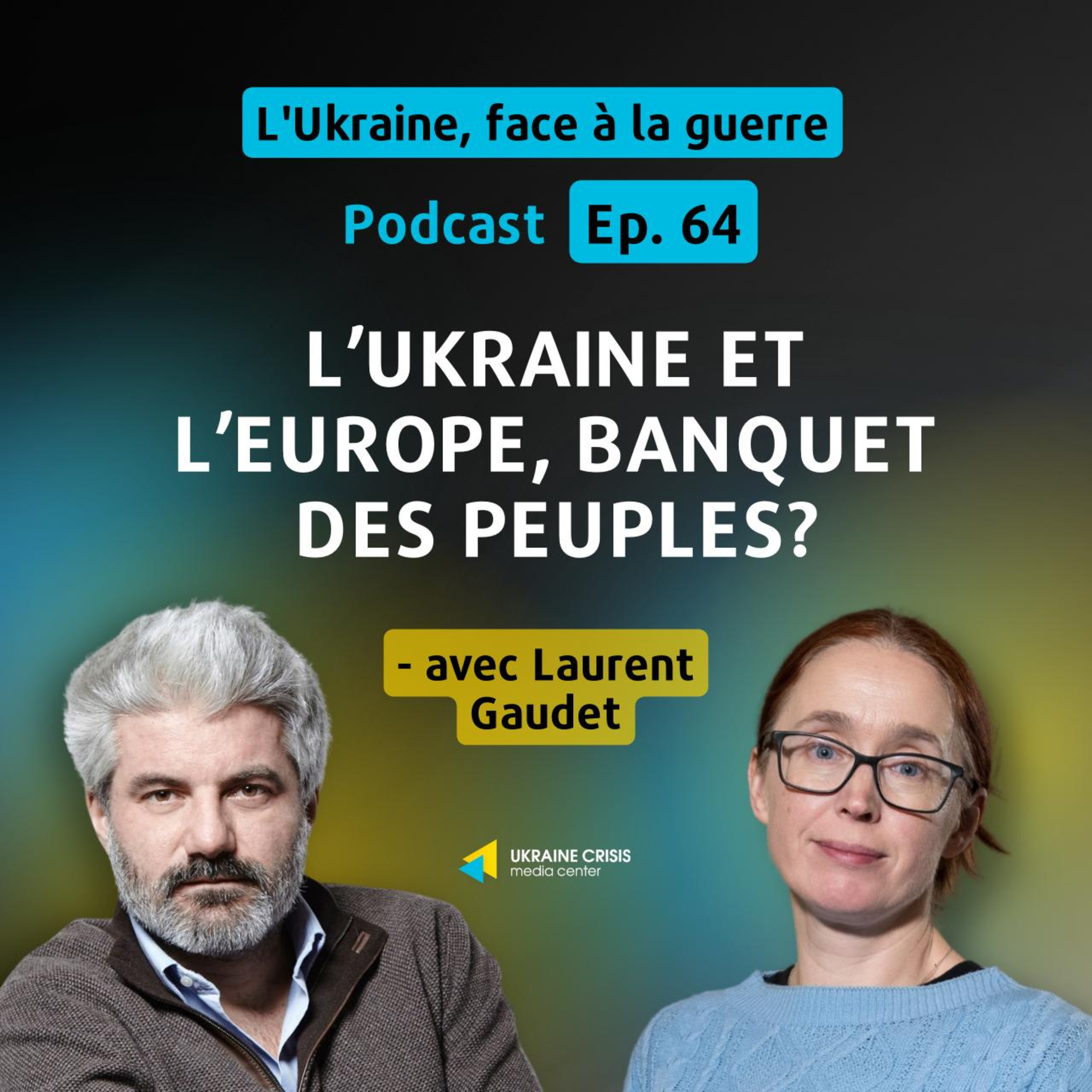 L’Ukraine et l’Europe, banquet des peuples? - avec Laurent Gaudet | Ep. 64 episode artwork