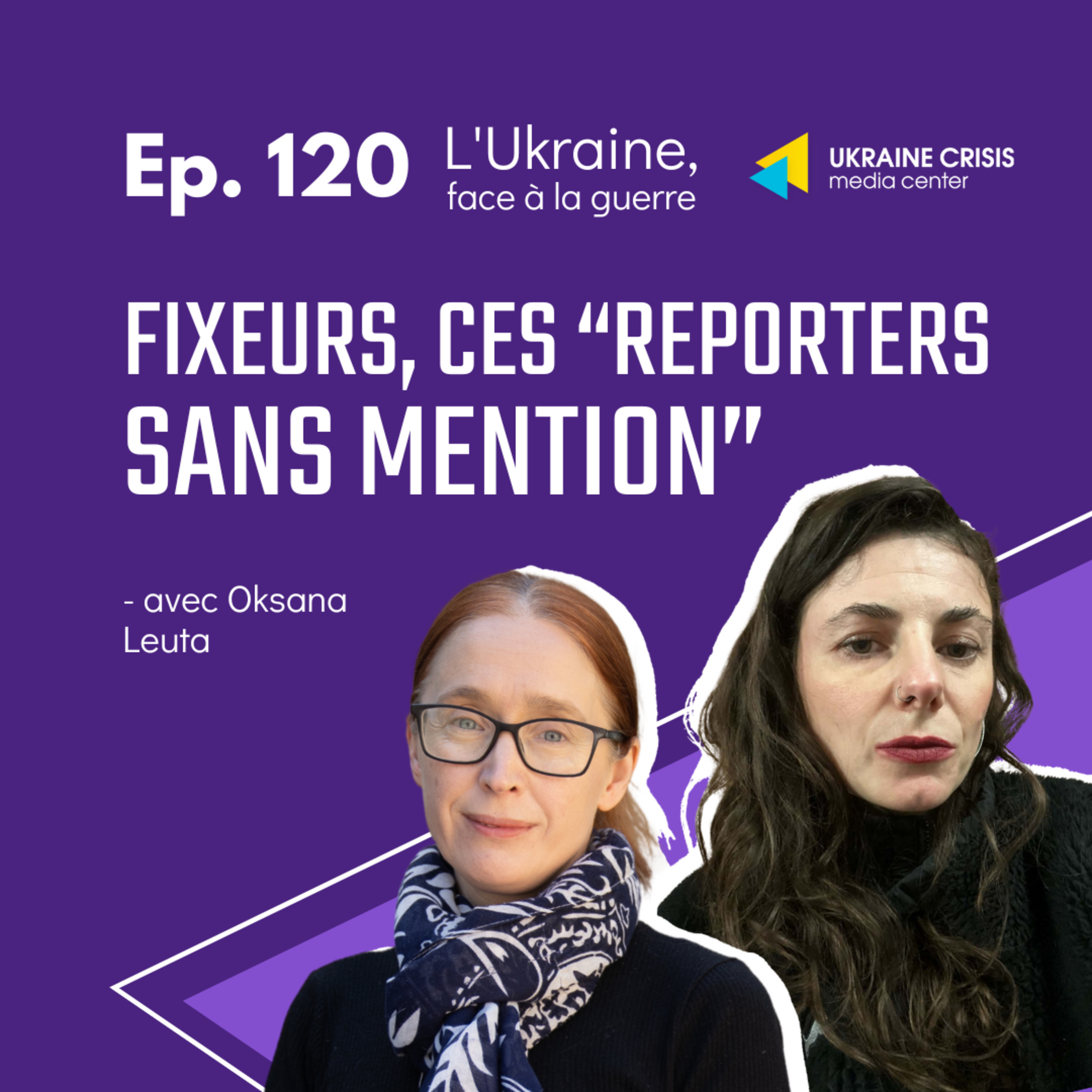 Fixeurs, ces “reporters sans mention” - avec Oksana Leuta | Ep. 120  episode artwork