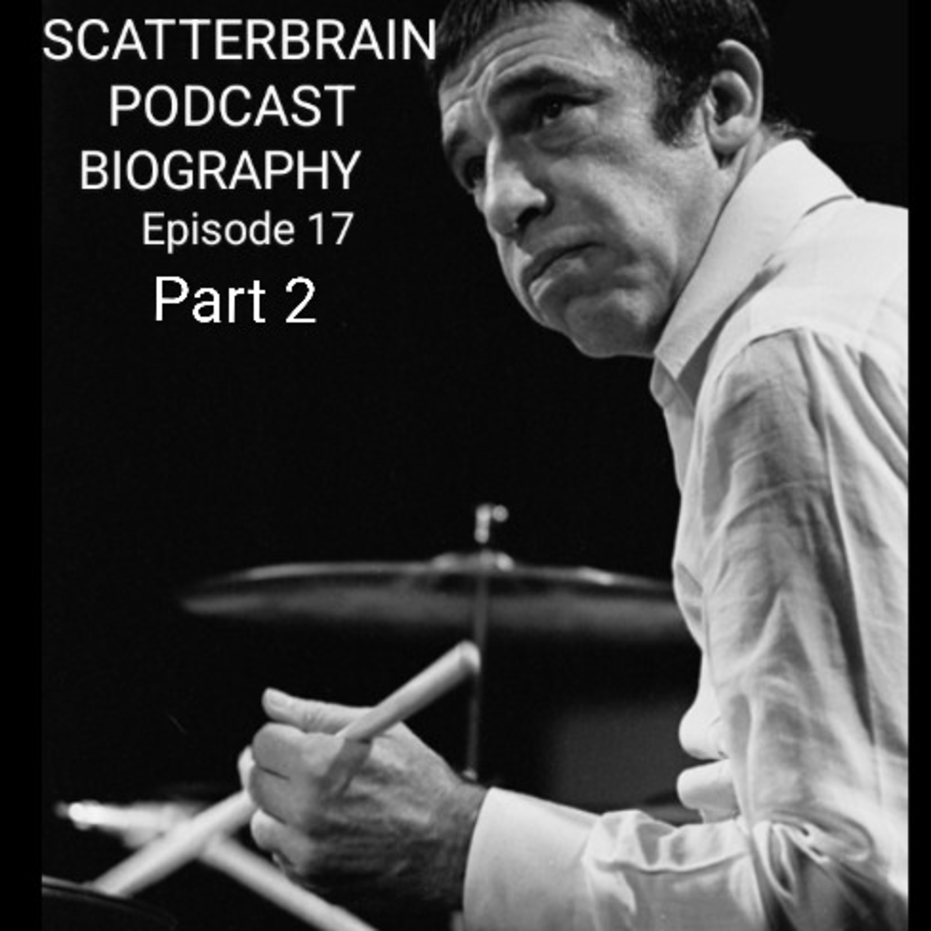 Scatterbrain Podcast Biography - Episode 17 ( Part 2 )