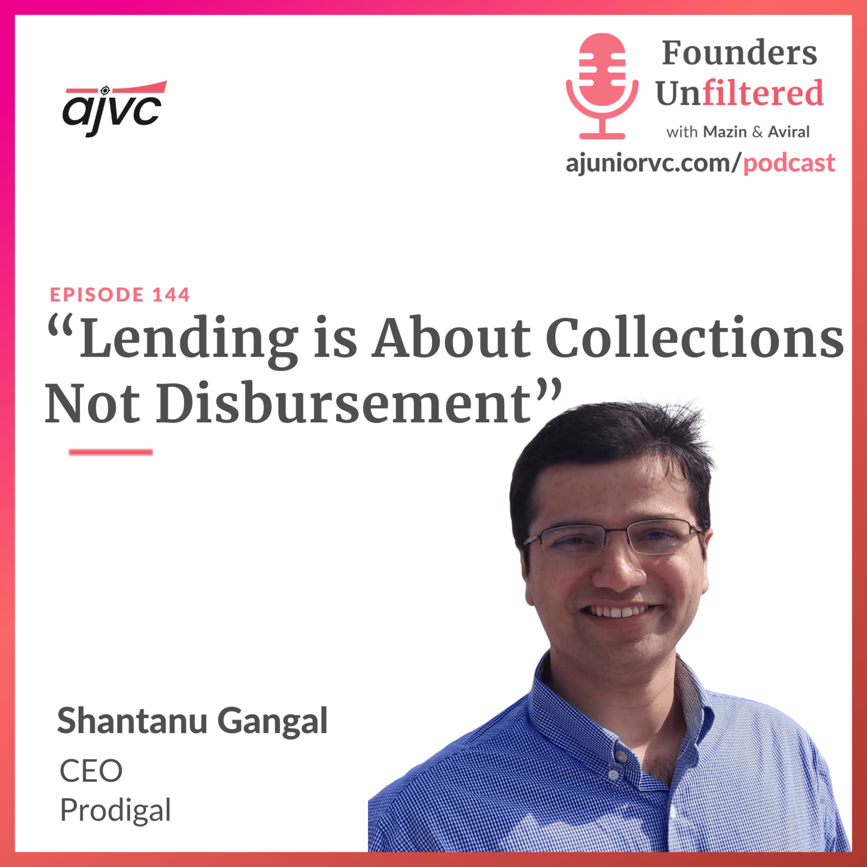 Ep 144: Lending is About Collections Not Disbursement ft. Prodigal