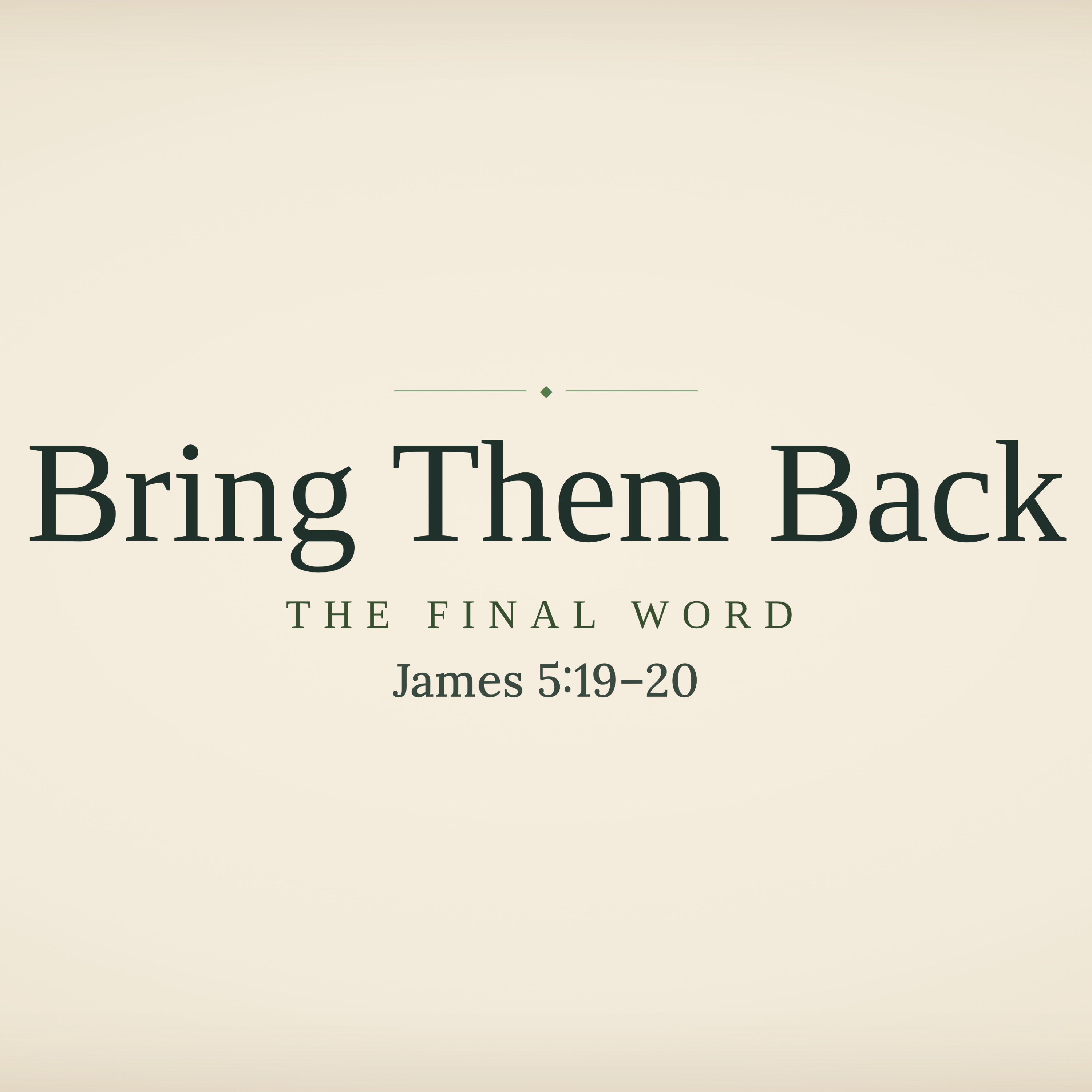 #311 - Bring Them Back - James 5.19-20